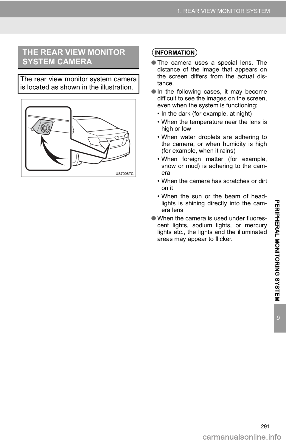 TOYOTA CAMRY 2012 XV50 / 9.G Navigation Manual 291
1. REAR VIEW MONITOR SYSTEM
9
PERIPHERAL MONITORING SYSTEM
THE REAR VIEW MONITOR
SYSTEM CAMERA
The rear view monitor system camera
is located as shown in the illustration.
INFORMATION
●The TOYOTA CAMRY 2012 XV50 / 9.G Navigation Manual 291
1. REAR VIEW MONITOR SYSTEM
9
PERIPHERAL MONITORING SYSTEM
THE REAR VIEW MONITOR
SYSTEM CAMERA
The rear view monitor system camera
is located as shown in the illustration.
INFORMATION
●The