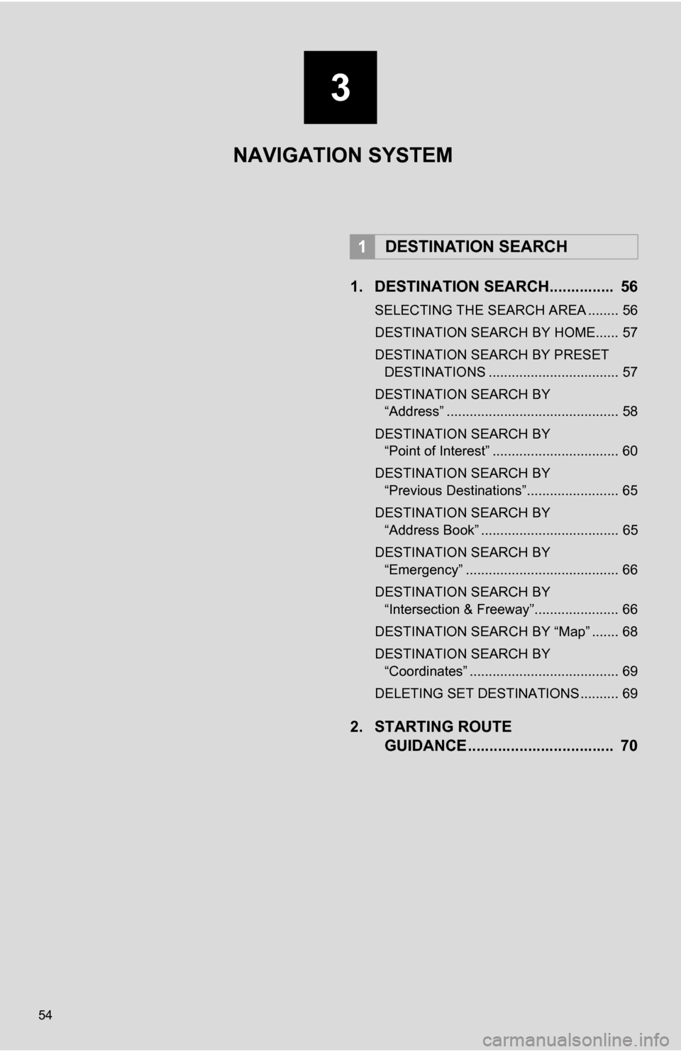 TOYOTA CAMRY 2012 XV50 / 9.G Navigation Manual 54
1. DESTINATION SEARCH............... 56
SELECTING THE SEARCH AREA ........ 56
DESTINATION SEARCH BY HOME...... 57
DESTINATION SEARCH BY PRESET DESTINATIONS .................................. 57
DE TOYOTA CAMRY 2012 XV50 / 9.G Navigation Manual 54
1. DESTINATION SEARCH............... 56
SELECTING THE SEARCH AREA ........ 56
DESTINATION SEARCH BY HOME...... 57
DESTINATION SEARCH BY PRESET DESTINATIONS .................................. 57
DE
