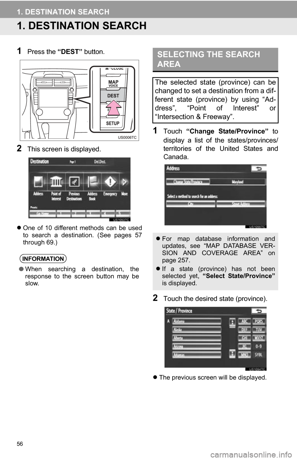 TOYOTA CAMRY 2012 XV50 / 9.G Navigation Manual 56
1. DESTINATION SEARCH
1. DESTINATION SEARCH
1Press the “DEST” button.
2This screen is displayed.
One of 10 different methods can be used
to search a destination. (See pages 57
t TOYOTA CAMRY 2012 XV50 / 9.G Navigation Manual 56
1. DESTINATION SEARCH
1. DESTINATION SEARCH
1Press the “DEST” button.
2This screen is displayed.
One of 10 different methods can be used
to search a destination. (See pages 57
t