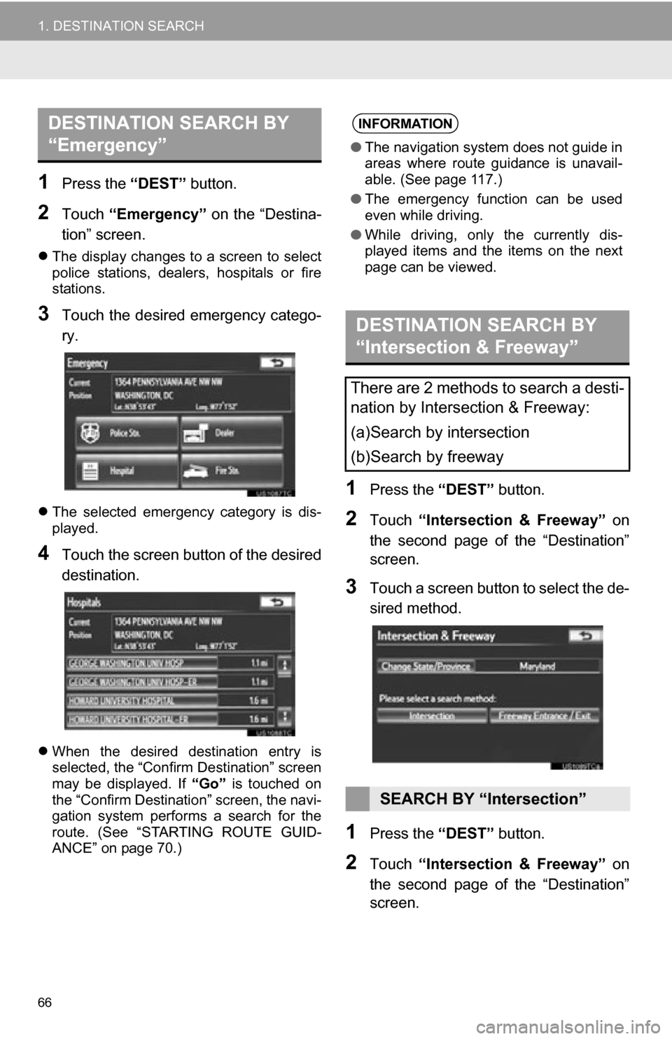 TOYOTA CAMRY 2012 XV50 / 9.G Navigation Manual 66
1. DESTINATION SEARCH
1Press the “DEST” button.
2Touch “Emergency” on the “Destina-
tion” screen.
The display changes to a screen to select
police stations, dealers, hospital TOYOTA CAMRY 2012 XV50 / 9.G Navigation Manual 66
1. DESTINATION SEARCH
1Press the “DEST” button.
2Touch “Emergency” on the “Destina-
tion” screen.
The display changes to a screen to select
police stations, dealers, hospital