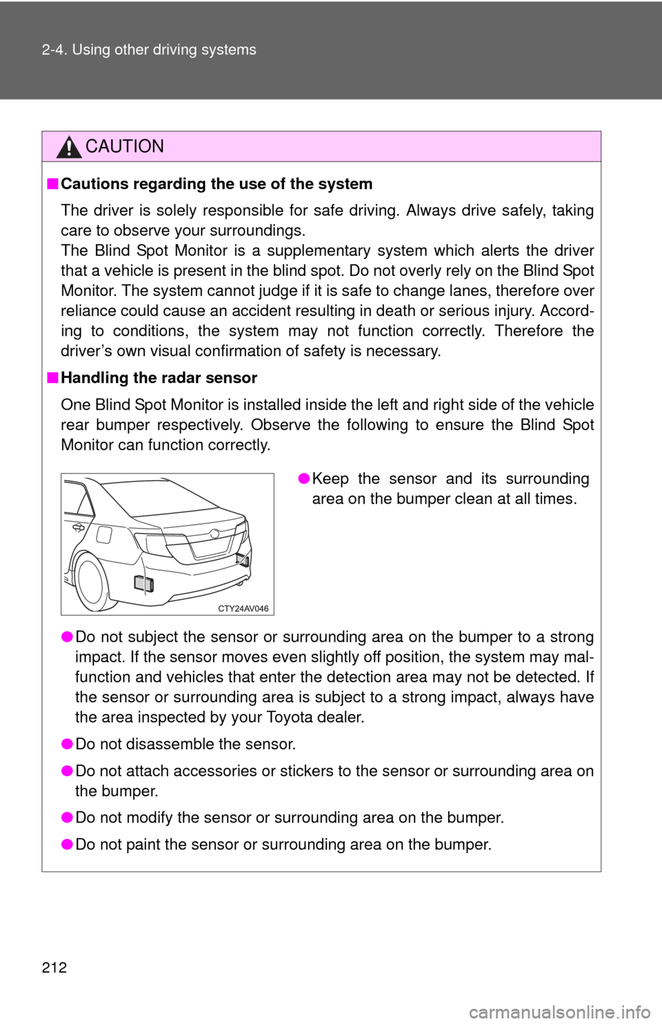 TOYOTA CAMRY 2012 XV50 / 9.G Owners Manual 212 2-4. Using other driving systems
CAUTION
■Cautions regarding the use of the system
The driver is solely responsible for safe driving. Always drive safely, taking
care to observe your surrounding TOYOTA CAMRY 2012 XV50 / 9.G Owners Manual 212 2-4. Using other driving systems
CAUTION
■Cautions regarding the use of the system
The driver is solely responsible for safe driving. Always drive safely, taking
care to observe your surrounding