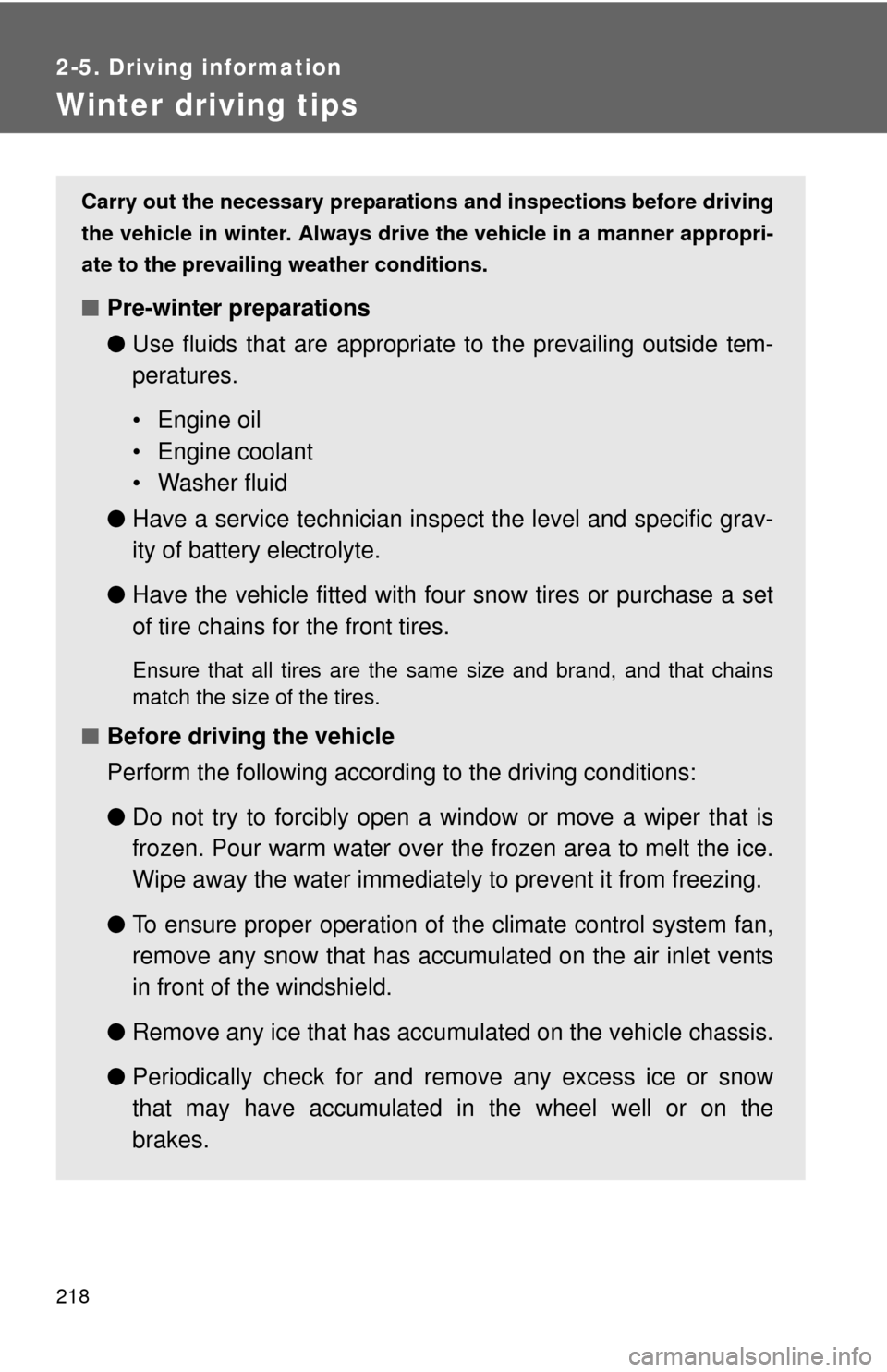 TOYOTA CAMRY 2012 XV50 / 9.G Owners Manual 218
2-5. Driving information
Winter driving tips
Carry out the necessary preparations and inspections before driving
the vehicle in winter. Always drive the vehicle in a manner appropri-
ate to the pr