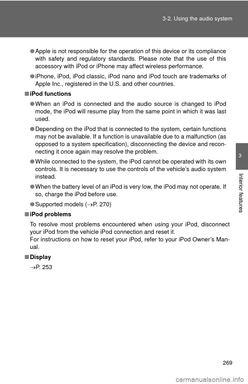 TOYOTA CAMRY 2012 XV50 / 9.G Owners Manual 269
3-2. Using the audio system
3
Interior features
●
Apple is not responsible for the operation of this device or its compliance
with safety and regulatory standards. Please note that the use of th