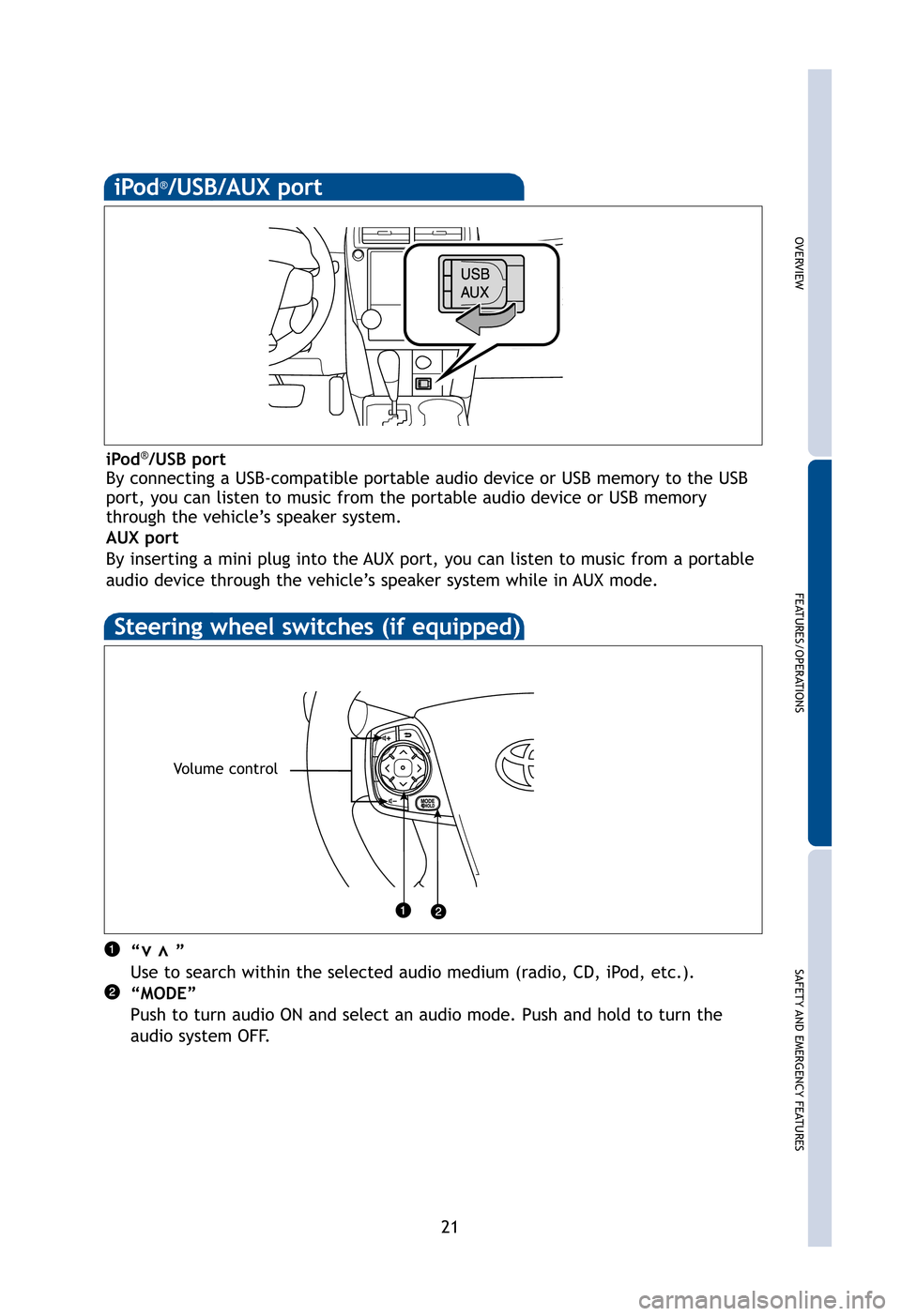TOYOTA CAMRY 2012 XV50 / 9.G Quick Reference Guide OVERVIEW
FEATURES/OPERATIONS
SAFETY AND EMERGENCY FEATURES
21
Steering wheel switches (if equipped)
“      ”
Use to search within the selected audio medium (radio, CD, iPod, etc.).
“MODE” 
Pus