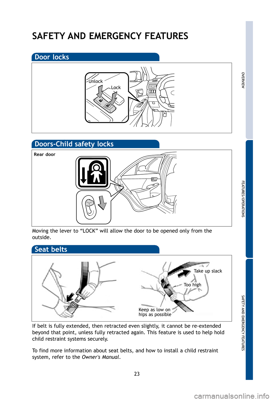 TOYOTA CAMRY 2012 XV50 / 9.G Quick Reference Guide OVERVIEW
FEATURES/OPERATIONS
SAFETY AND EMERGENCY FEATURES
23
Door locks
Lock
Unlock
SAFETY AND EMERGENCY FEATURES
Moving the lever to “LOCK” will allow the door to be opened only f\
rom the
outsi