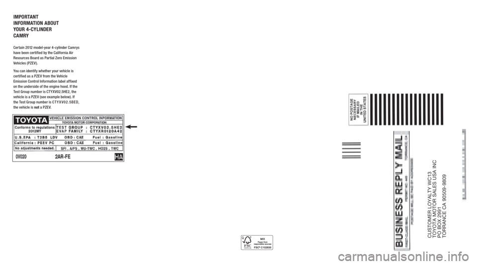 TOYOTA CAMRY 2012 XV50 / 9.G Warranty And Maintenance Guide CUSTOMER LOYALTY WC13 
TOYOTA MOTOR SALES USA INC 
PO BOX 2991 
TORRANCE CA 90509-9809
IMPORTANT 
INFORMATION ABOUT 
YOUR 4-CYLINDER 
CAMRY
Certain 2012 model-year 4-cylinder Camrys  
have been certif