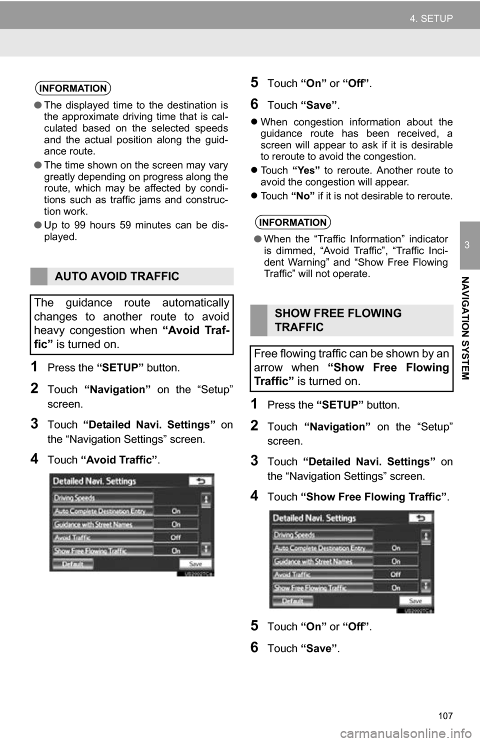 TOYOTA CAMRY 2013 XV50 / 9.G Navigation Manual 107
4. SETUP
3
NAVIGATION SYSTEM
1Press the “SETUP” button.
2Touch “Navigation” on the “Setup”
screen.
3Touch “Detailed Navi. Settings” on
the “Navigation Settings” screen TOYOTA CAMRY 2013 XV50 / 9.G Navigation Manual 107
4. SETUP
3
NAVIGATION SYSTEM
1Press the “SETUP” button.
2Touch “Navigation” on the “Setup”
screen.
3Touch “Detailed Navi. Settings” on
the “Navigation Settings” screen