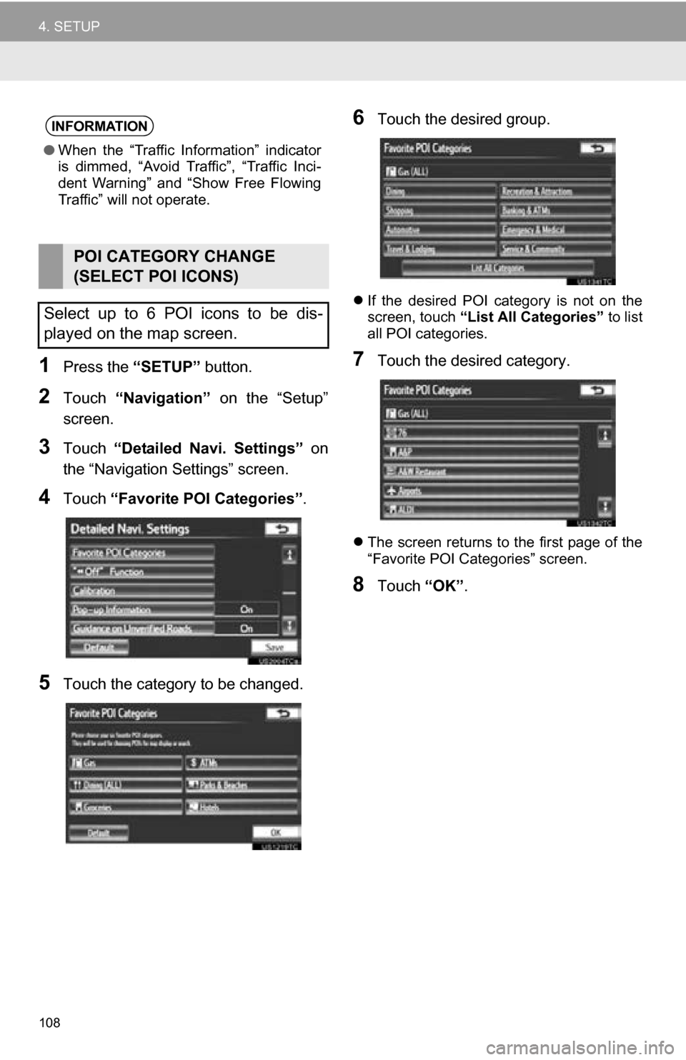 TOYOTA CAMRY 2013 XV50 / 9.G Navigation Manual 108
4. SETUP
1Press the “SETUP” button.
2Touch “Navigation” on the “Setup”
screen.
3Touch “Detailed Navi. Settings” on
the “Navigation Settings” screen.
4Touch “Favorit TOYOTA CAMRY 2013 XV50 / 9.G Navigation Manual 108
4. SETUP
1Press the “SETUP” button.
2Touch “Navigation” on the “Setup”
screen.
3Touch “Detailed Navi. Settings” on
the “Navigation Settings” screen.
4Touch “Favorit