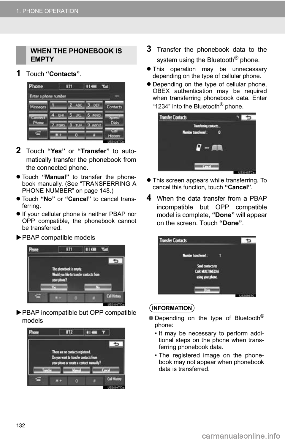 TOYOTA CAMRY 2013 XV50 / 9.G Navigation Manual 132
1. PHONE OPERATION
1Touch “Contacts” .
2Touch “Yes” or “Transfer” to auto-
matically transfer the phonebook from
the connected phone.
Touch “Manual” to transfer th TOYOTA CAMRY 2013 XV50 / 9.G Navigation Manual 132
1. PHONE OPERATION
1Touch “Contacts” .
2Touch “Yes” or “Transfer” to auto-
matically transfer the phonebook from
the connected phone.
Touch “Manual” to transfer th