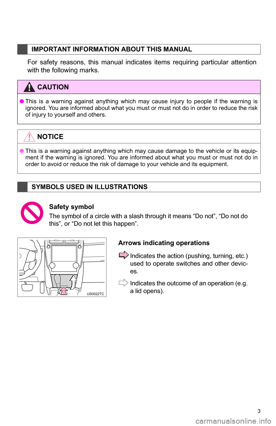 TOYOTA CAMRY 2013 XV50 / 9.G Navigation Manual 3
For  safety  reasons,  this  manual  indicates  items  requiring  particular  attention
with the following marks.
IMPORTANT INFORMATION ABOUT THIS MANUAL
CAUTION
●This  is  a  warning  against  an