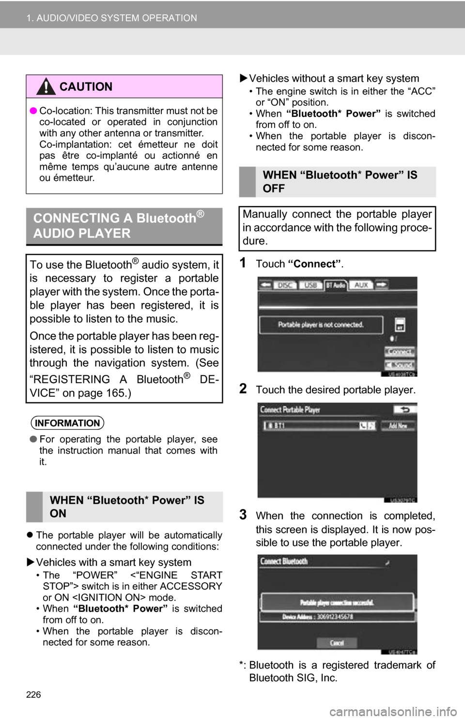 TOYOTA CAMRY 2013 XV50 / 9.G Navigation Manual 226
1. AUDIO/VIDEO SYSTEM OPERATION
The  portable  player  will  be  automatically
connected under the following conditions:
Vehicles with a smart key system
• The  “POWER”  <“ENGINE  ST
