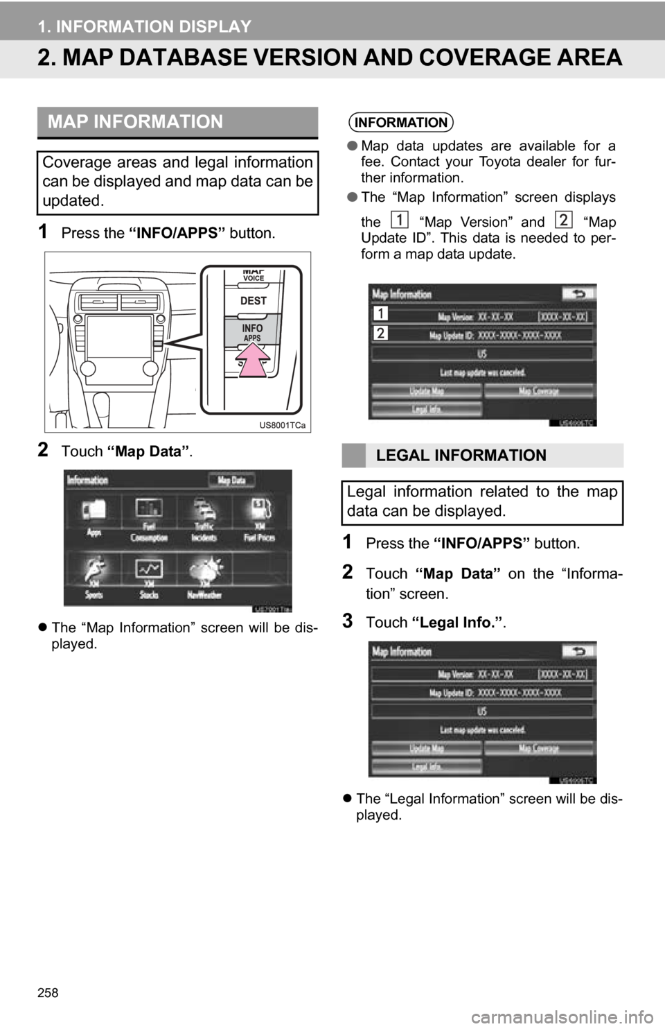 TOYOTA CAMRY 2013 XV50 / 9.G Navigation Manual 258
1. INFORMATION DISPLAY
2. MAP DATABASE VERSION AND COVERAGE AREA
1Press the “INFO/APPS” button.
2Touch “Map Data” .
The “Map Information” screen will be dis-
played.
1Press th TOYOTA CAMRY 2013 XV50 / 9.G Navigation Manual 258
1. INFORMATION DISPLAY
2. MAP DATABASE VERSION AND COVERAGE AREA
1Press the “INFO/APPS” button.
2Touch “Map Data” .
The “Map Information” screen will be dis-
played.
1Press th