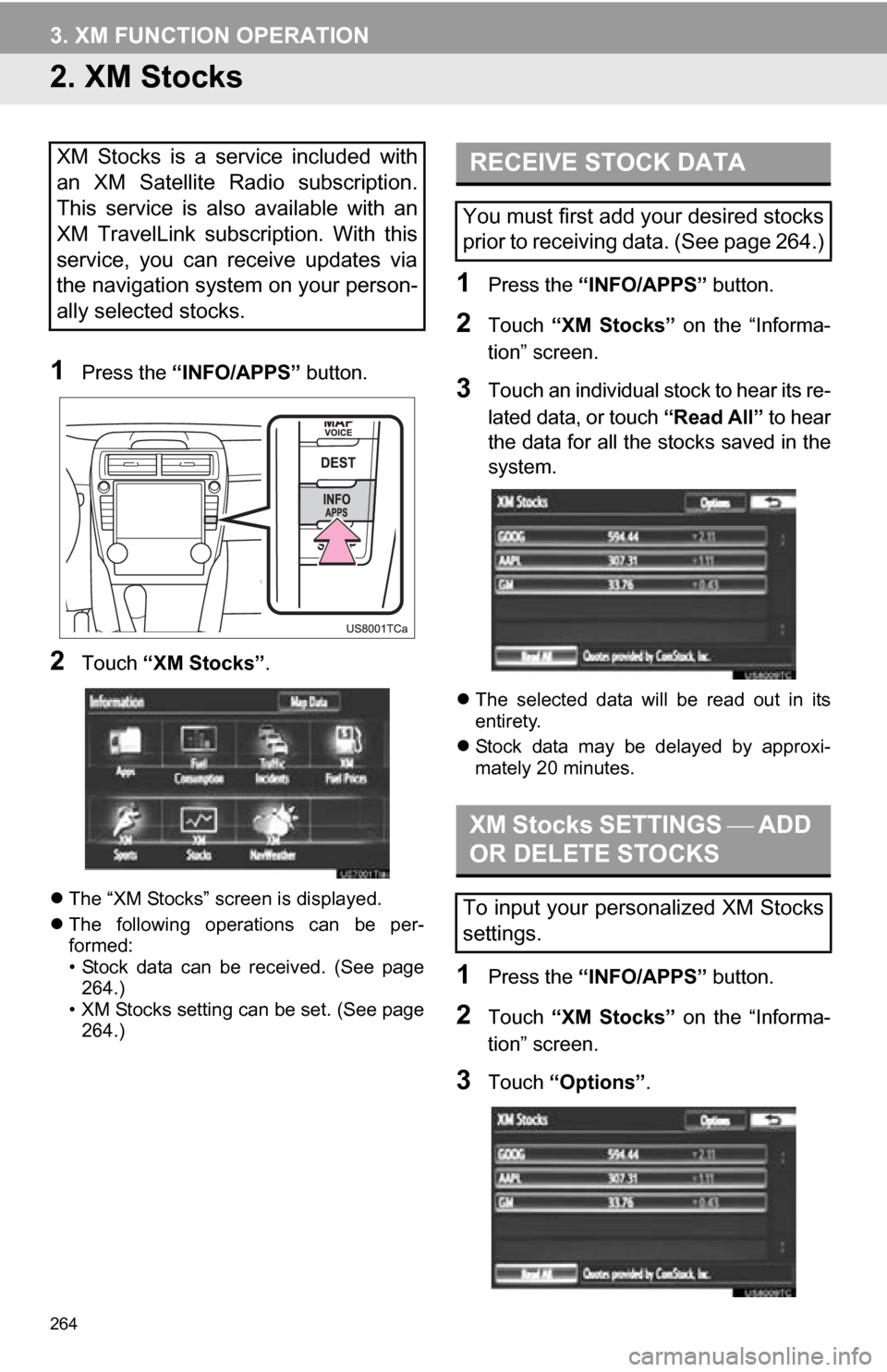 TOYOTA CAMRY 2013 XV50 / 9.G Navigation Manual 264
3. XM FUNCTION OPERATION
2. XM Stocks
1Press the “INFO/APPS” button.
2Touch “XM Stocks” .
The “XM Stocks” screen is displayed.
The following operations can be per-
formed:
TOYOTA CAMRY 2013 XV50 / 9.G Navigation Manual 264
3. XM FUNCTION OPERATION
2. XM Stocks
1Press the “INFO/APPS” button.
2Touch “XM Stocks” .
The “XM Stocks” screen is displayed.
The following operations can be per-
formed: