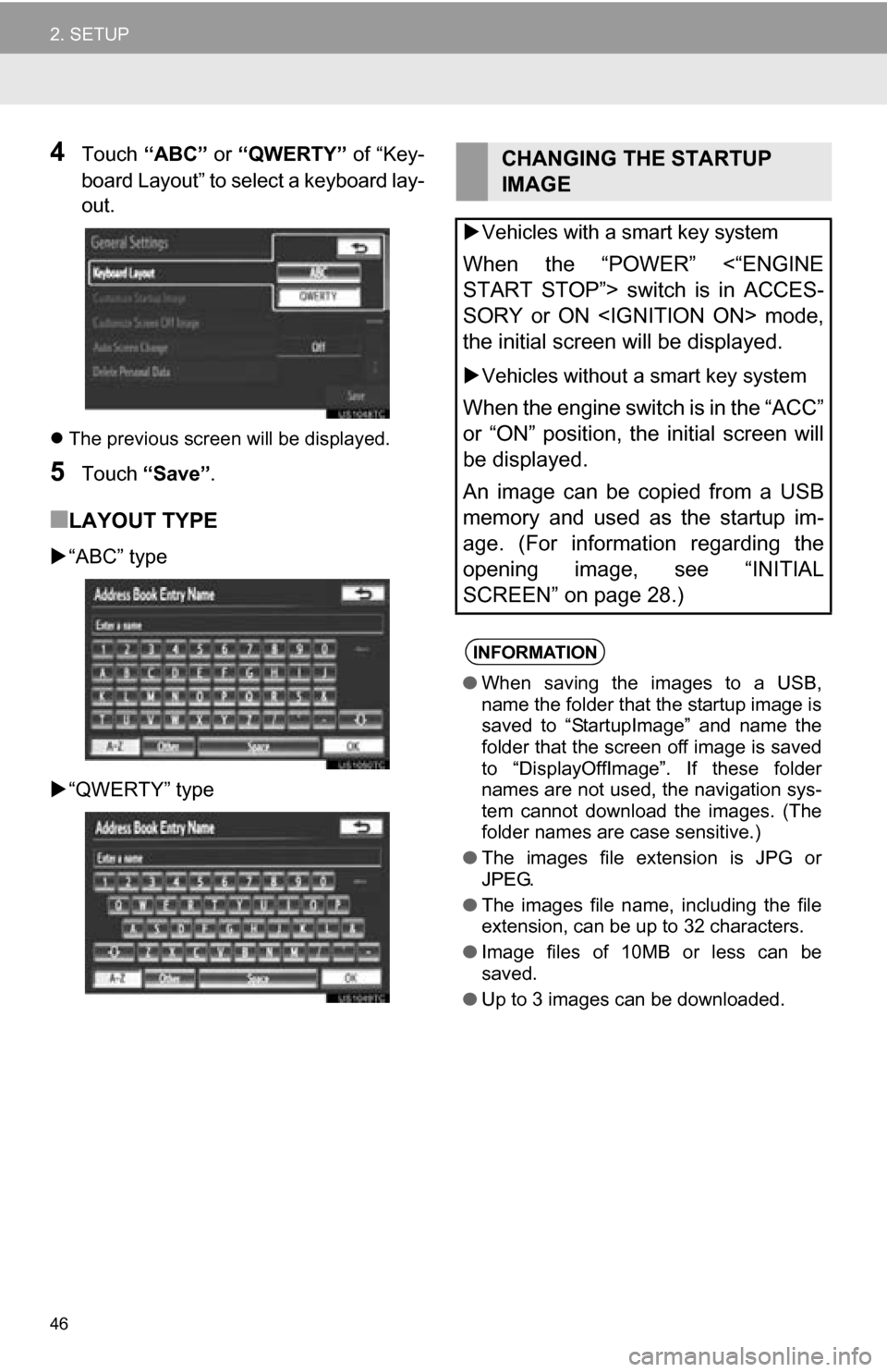 TOYOTA CAMRY 2013 XV50 / 9.G Navigation Manual 46
2. SETUP
4Touch “ABC”  or “QWERTY”  of “Key-
board Layout” to select a keyboard lay-
out.
 The previous screen will be displayed.
5Touch  “Save” .
■LAYOUT TYPE
“ABC” typ