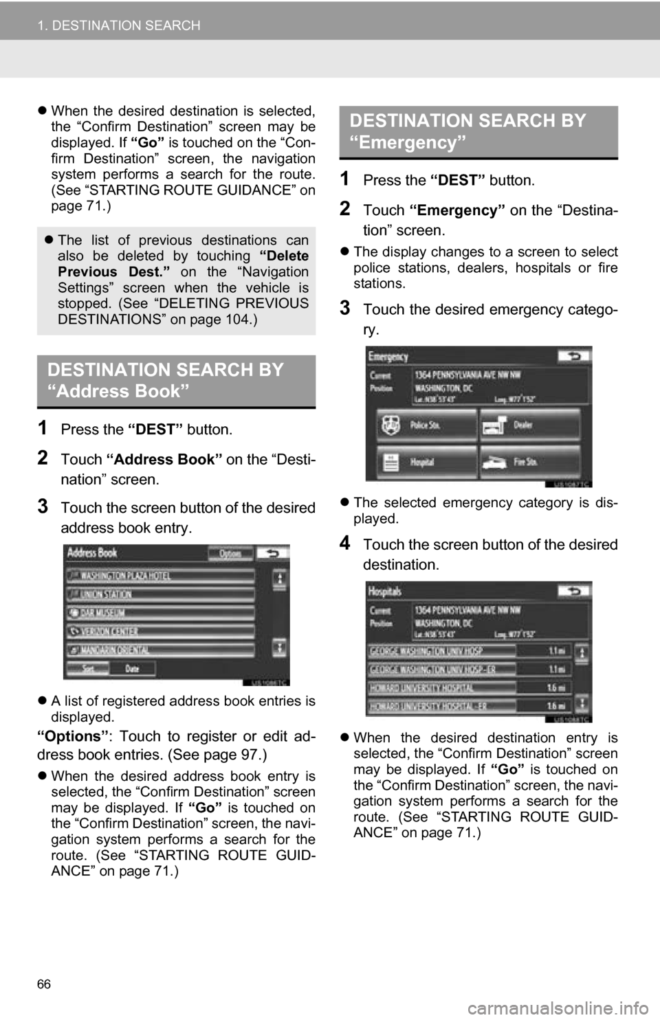 TOYOTA CAMRY 2013 XV50 / 9.G Navigation Manual 66
1. DESTINATION SEARCH
When the desired destination is selected,
the “Confirm Destination” screen may be
displayed. If “Go” is touched on the “Con-
firm Destination” scre TOYOTA CAMRY 2013 XV50 / 9.G Navigation Manual 66
1. DESTINATION SEARCH
When the desired destination is selected,
the “Confirm Destination” screen may be
displayed. If “Go” is touched on the “Con-
firm Destination” scre