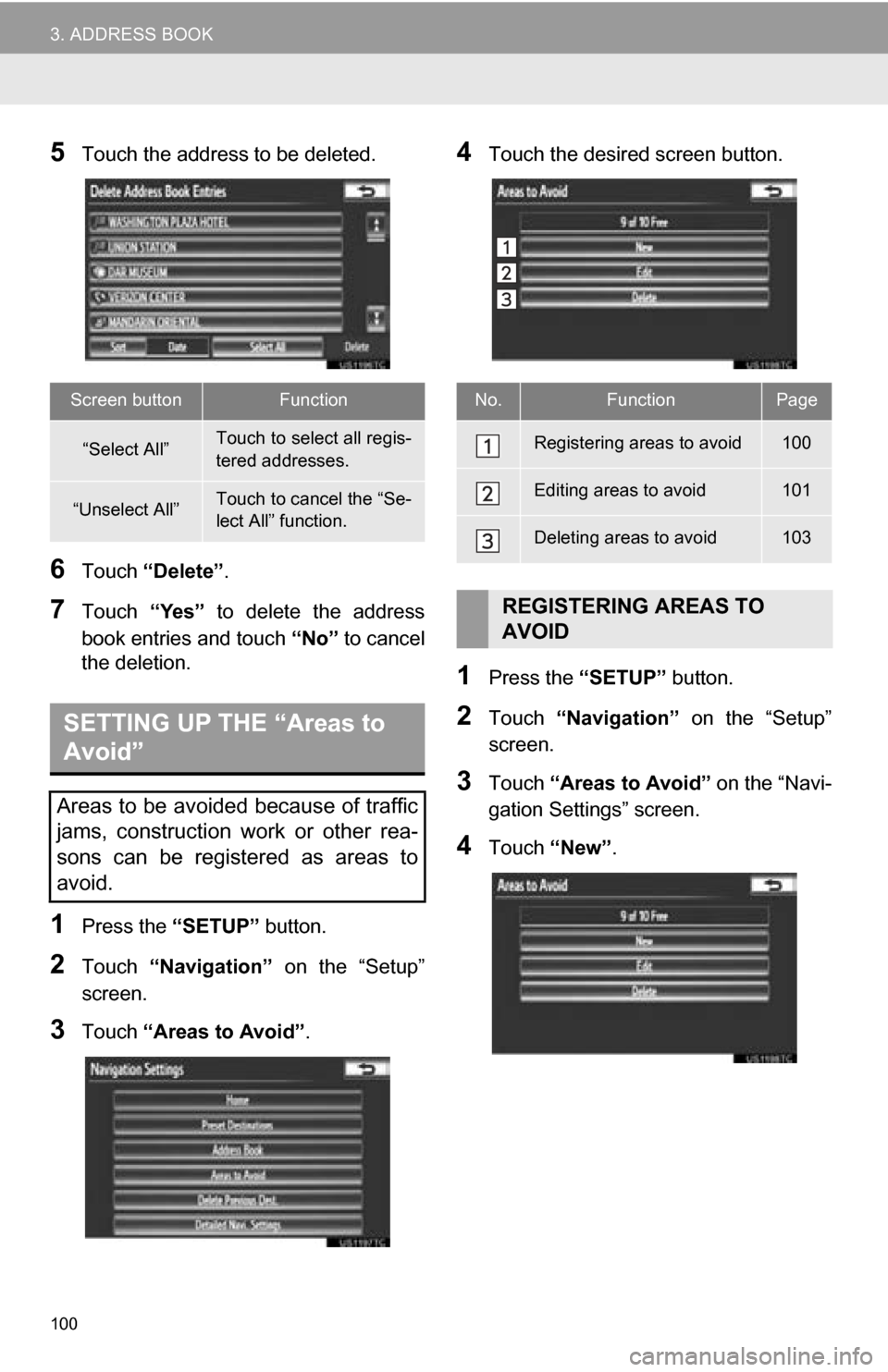 TOYOTA CAMRY 2013 XV50 / 9.G Navigation Manual 100
3. ADDRESS BOOK
5Touch the address to be deleted.
6Touch “Delete” .
7Touch “Yes” to delete the address
book entries and touch “No” to cancel
the deletion.
1Press the “SETUP” TOYOTA CAMRY 2013 XV50 / 9.G Navigation Manual 100
3. ADDRESS BOOK
5Touch the address to be deleted.
6Touch “Delete” .
7Touch “Yes” to delete the address
book entries and touch “No” to cancel
the deletion.
1Press the “SETUP”