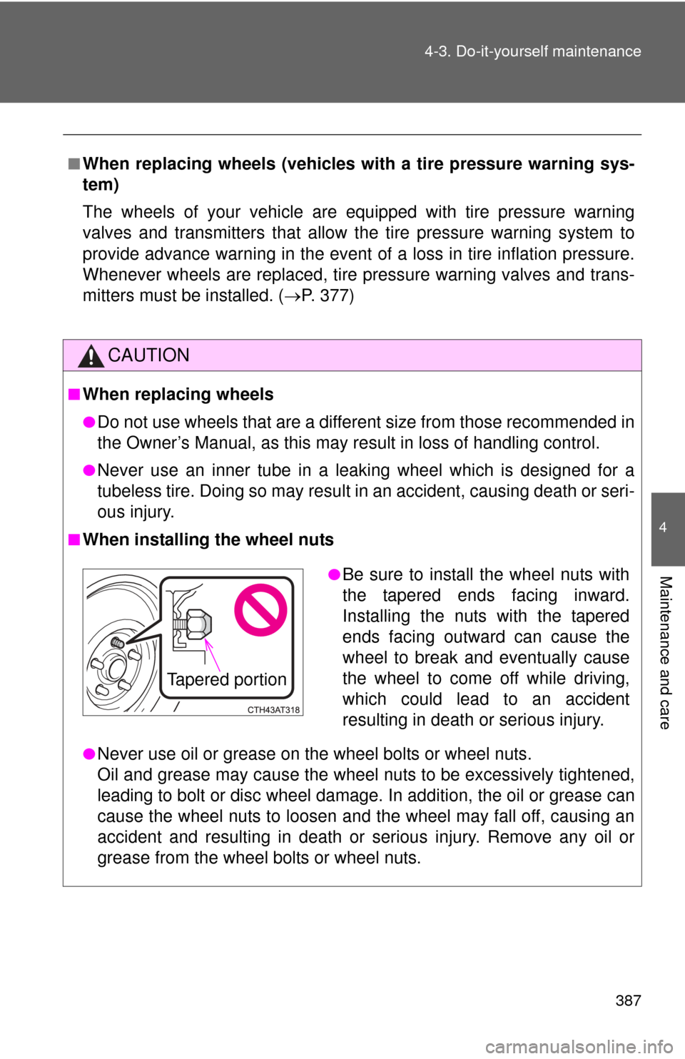 TOYOTA CAMRY 2013 XV50 / 9.G Owners Manual 387
4-3. Do-it-yourself maintenance
4
Maintenance and care
■When replacing wheels (vehicles with a tire pressure warning sys-
tem)
The wheels of your vehicle are equipped with tire pressure warning
