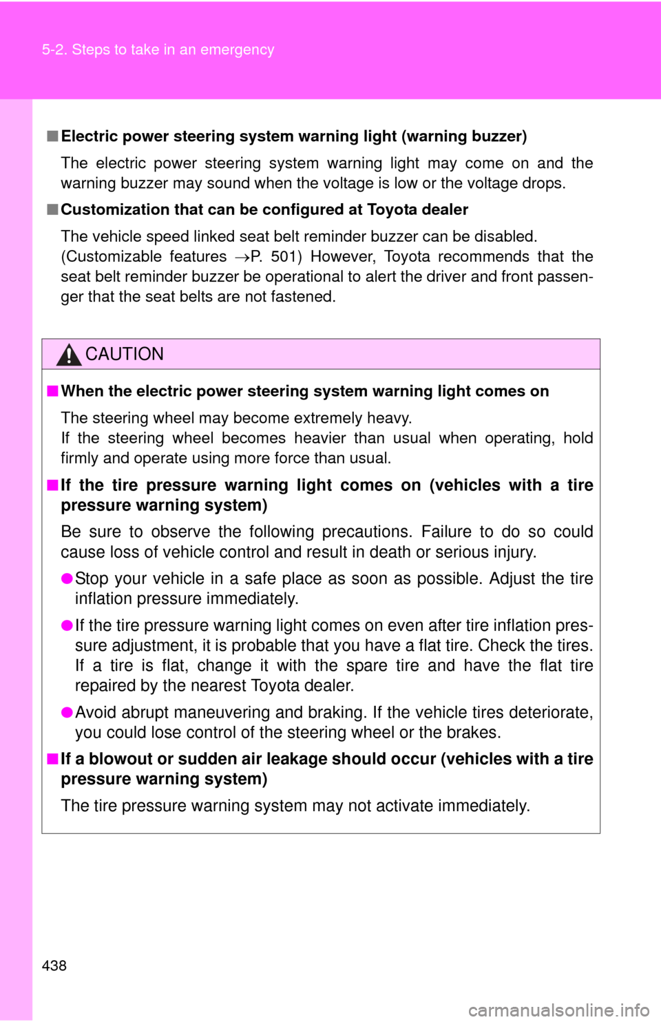 TOYOTA CAMRY 2013 XV50 / 9.G Owners Manual 438 5-2. Steps to take in an emergency
■Electric power steering system warning light (warning buzzer)
The electric power steering system warning light may come on and the
warning buzzer may sound wh