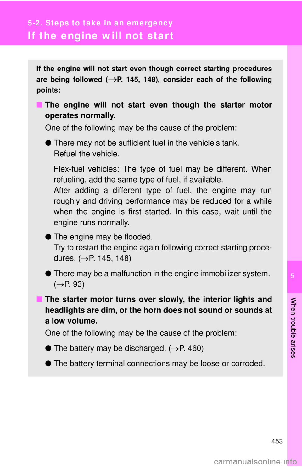 TOYOTA CAMRY 2013 XV50 / 9.G Owners Manual 5
When trouble arises
453
5-2. Steps to take in an emergency
If the engine will not star t
If the engine will not start even though correct starting procedures
are being followed (
P. 145, 148), co TOYOTA CAMRY 2013 XV50 / 9.G Owners Manual 5
When trouble arises
453
5-2. Steps to take in an emergency
If the engine will not star t
If the engine will not start even though correct starting procedures
are being followed (
P. 145, 148), co