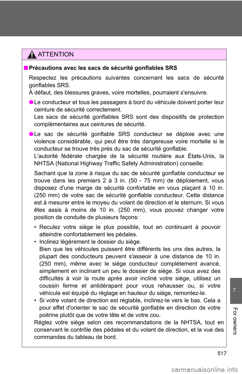 TOYOTA CAMRY 2013 XV50 / 9.G Owners Manual 517
7
For owners
AT T E N T I O N
■Précautions avec les sacs de sécurité gonflables SRS
Respectez les précautions suivantes concernant les sacs de sécurité
gonflables SRS.
À défaut, des ble TOYOTA CAMRY 2013 XV50 / 9.G Owners Manual 517
7
For owners
AT T E N T I O N
■Précautions avec les sacs de sécurité gonflables SRS
Respectez les précautions suivantes concernant les sacs de sécurité
gonflables SRS.
À défaut, des ble