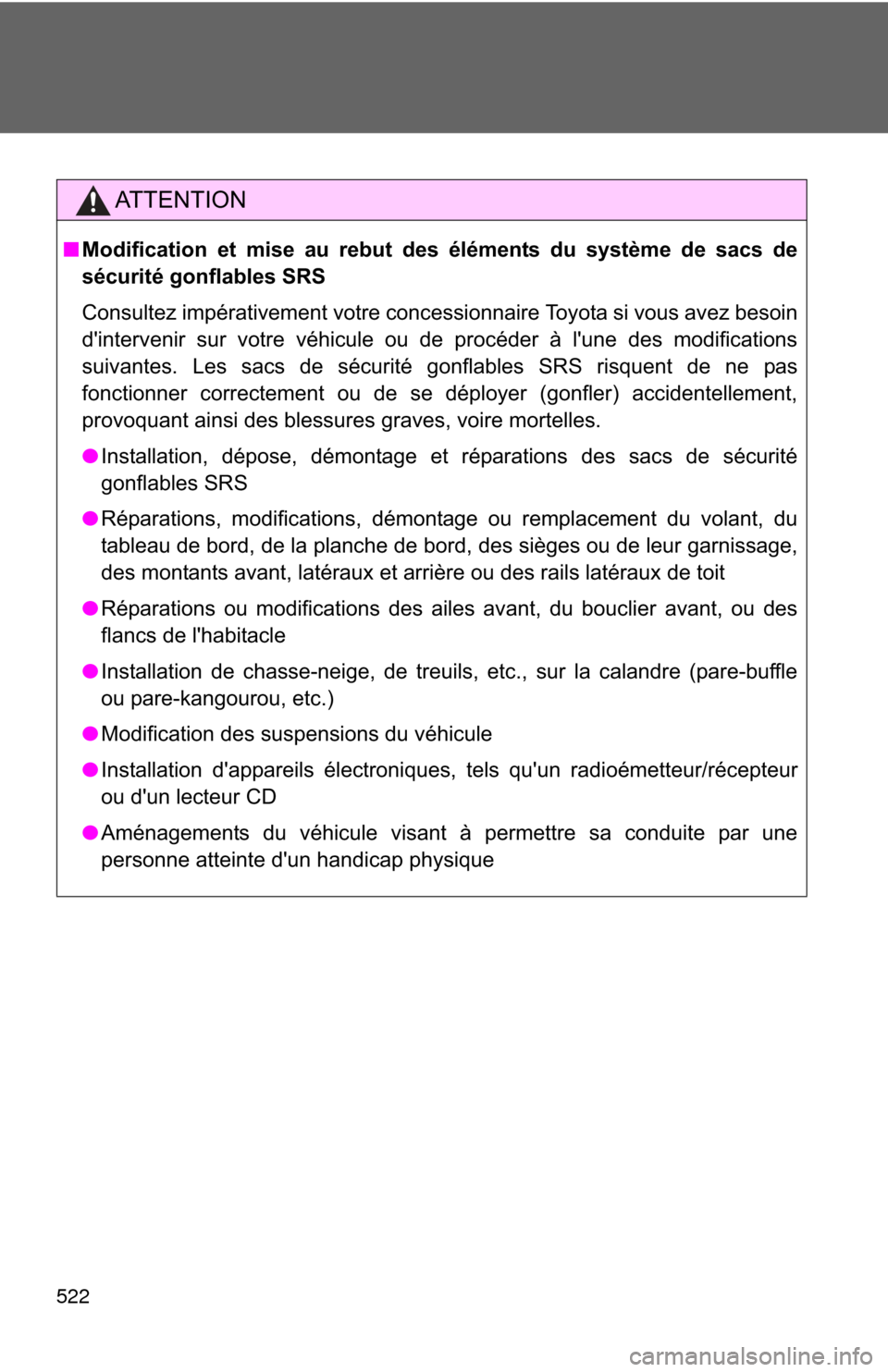 TOYOTA CAMRY 2013 XV50 / 9.G Owners Manual 522
AT T E N T I O N
■Modification et mise au rebut des éléments du système de sacs de
sécurité gonflables SRS
Consultez impérativement votre concessionnaire Toyota si vous avez besoin
dinter TOYOTA CAMRY 2013 XV50 / 9.G Owners Manual 522
AT T E N T I O N
■Modification et mise au rebut des éléments du système de sacs de
sécurité gonflables SRS
Consultez impérativement votre concessionnaire Toyota si vous avez besoin
dinter
