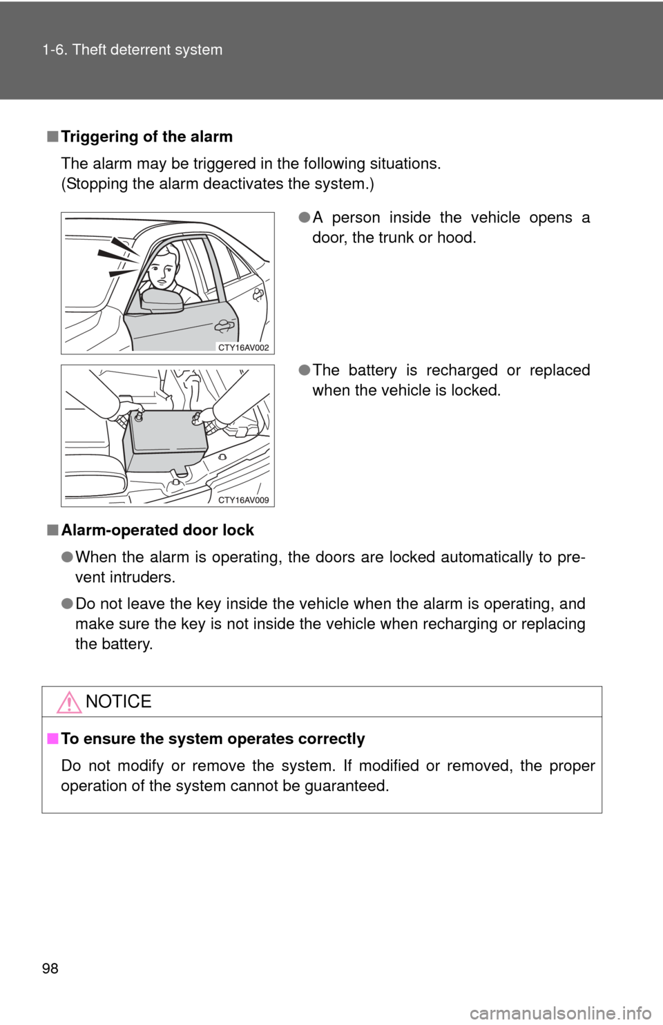 TOYOTA CAMRY 2013 XV50 / 9.G Owners Manual 98 1-6. Theft deterrent system
■Triggering of the alarm
The alarm may be triggered in the following situations.
(Stopping the alarm deactivates the system.)
■ Alarm-operated door lock
●When the 
