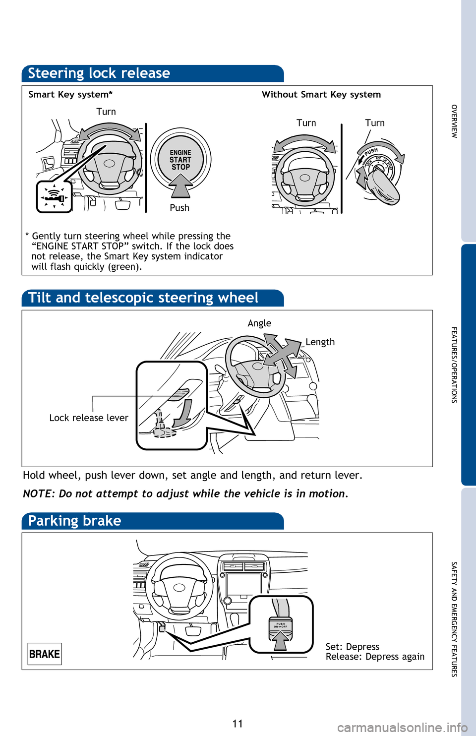 TOYOTA CAMRY 2013 XV50 / 9.G Quick Reference Guide OVERVIEW
FEATURES/OPERATIONS
SAFETY AND EMERGENCY FEATURES
11
* The âENGINE START STOPâ/ignition switch must be âONâ and the brake pedal depressed to shift from Park.
Shift the shift lever to TOYOTA CAMRY 2013 XV50 / 9.G Quick Reference Guide OVERVIEW
FEATURES/OPERATIONS
SAFETY AND EMERGENCY FEATURES
11
* The âENGINE START STOPâ/ignition switch must be âONâ and the brake pedal depressed to shift from Park.
Shift the shift lever to