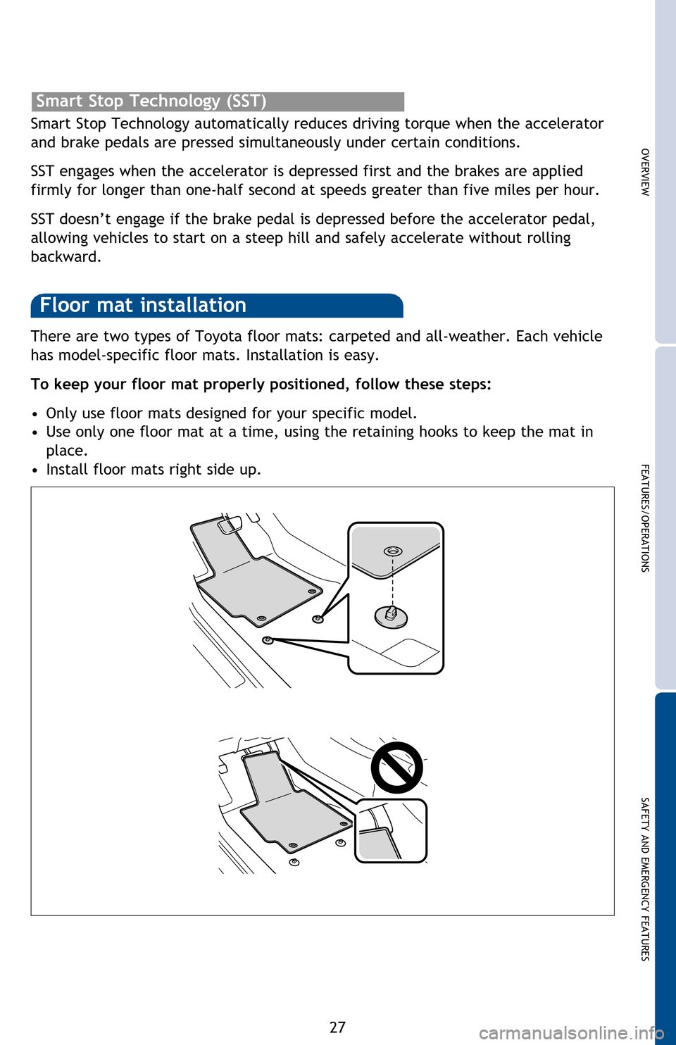 TOYOTA CAMRY 2013 XV50 / 9.G Quick Reference Guide OVERVIEW
FEATURES/OPERATIONS
SAFETY AND EMERGENCY FEATURES
27
VSC helps prevent loss of traction during cornering by reducing engine power and
applying brake force to selected wheels.
Toyota’s VSC TOYOTA CAMRY 2013 XV50 / 9.G Quick Reference Guide OVERVIEW
FEATURES/OPERATIONS
SAFETY AND EMERGENCY FEATURES
27
VSC helps prevent loss of traction during cornering by reducing engine power and
applying brake force to selected wheels.
Toyota’s VSC