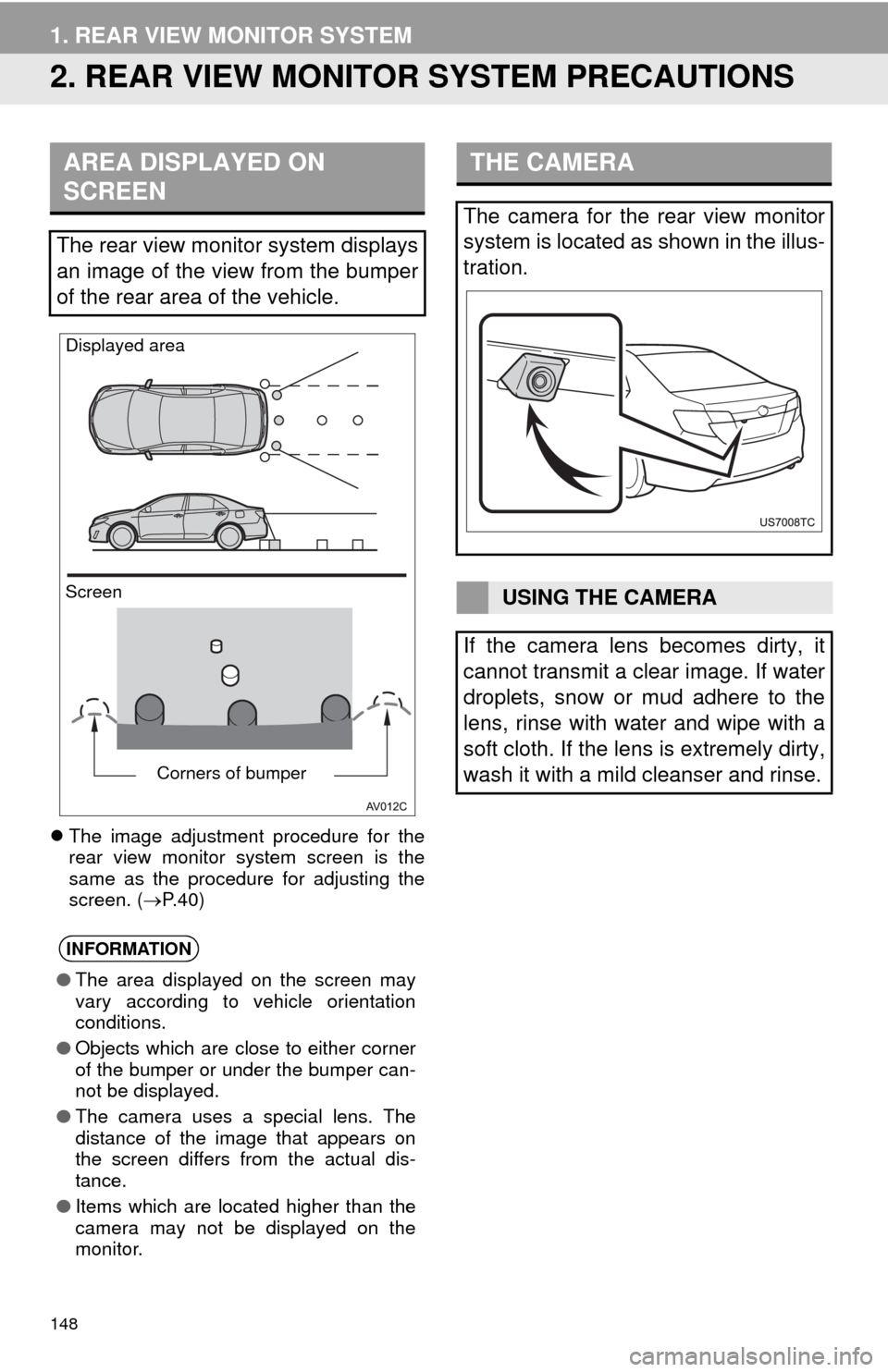 TOYOTA CAMRY 2014 XV50 / 9.G Navigation Manual 148
1. REAR VIEW MONITOR SYSTEM
2. REAR VIEW MONITOR SYSTEM PRECAUTIONS
The image adjustment procedure for the
rear view monitor system screen is the
same as the procedure for adjusting the
screen. TOYOTA CAMRY 2014 XV50 / 9.G Navigation Manual 148
1. REAR VIEW MONITOR SYSTEM
2. REAR VIEW MONITOR SYSTEM PRECAUTIONS
The image adjustment procedure for the
rear view monitor system screen is the
same as the procedure for adjusting the
screen.