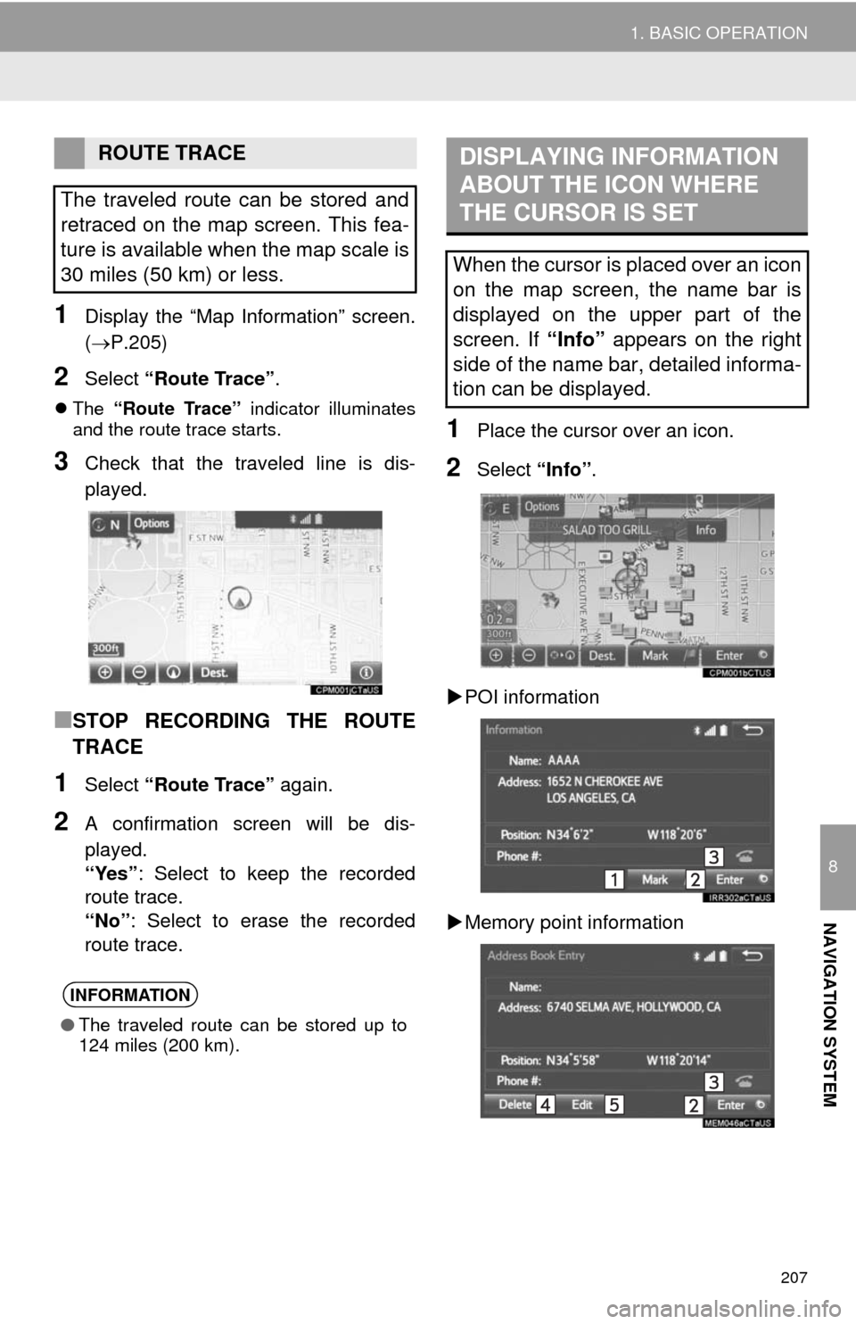 TOYOTA CAMRY 2014 XV50 / 9.G Navigation Manual 207
1. BASIC OPERATION
8
NAVIGATION SYSTEM
1Display the “Map Information” screen.
(P.205)
2Select “Route Trace”.
The “Route Trace” indicator illuminates
and the route trace starts.
TOYOTA CAMRY 2014 XV50 / 9.G Navigation Manual 207
1. BASIC OPERATION
8
NAVIGATION SYSTEM
1Display the “Map Information” screen.
(P.205)
2Select “Route Trace”.
The “Route Trace” indicator illuminates
and the route trace starts.