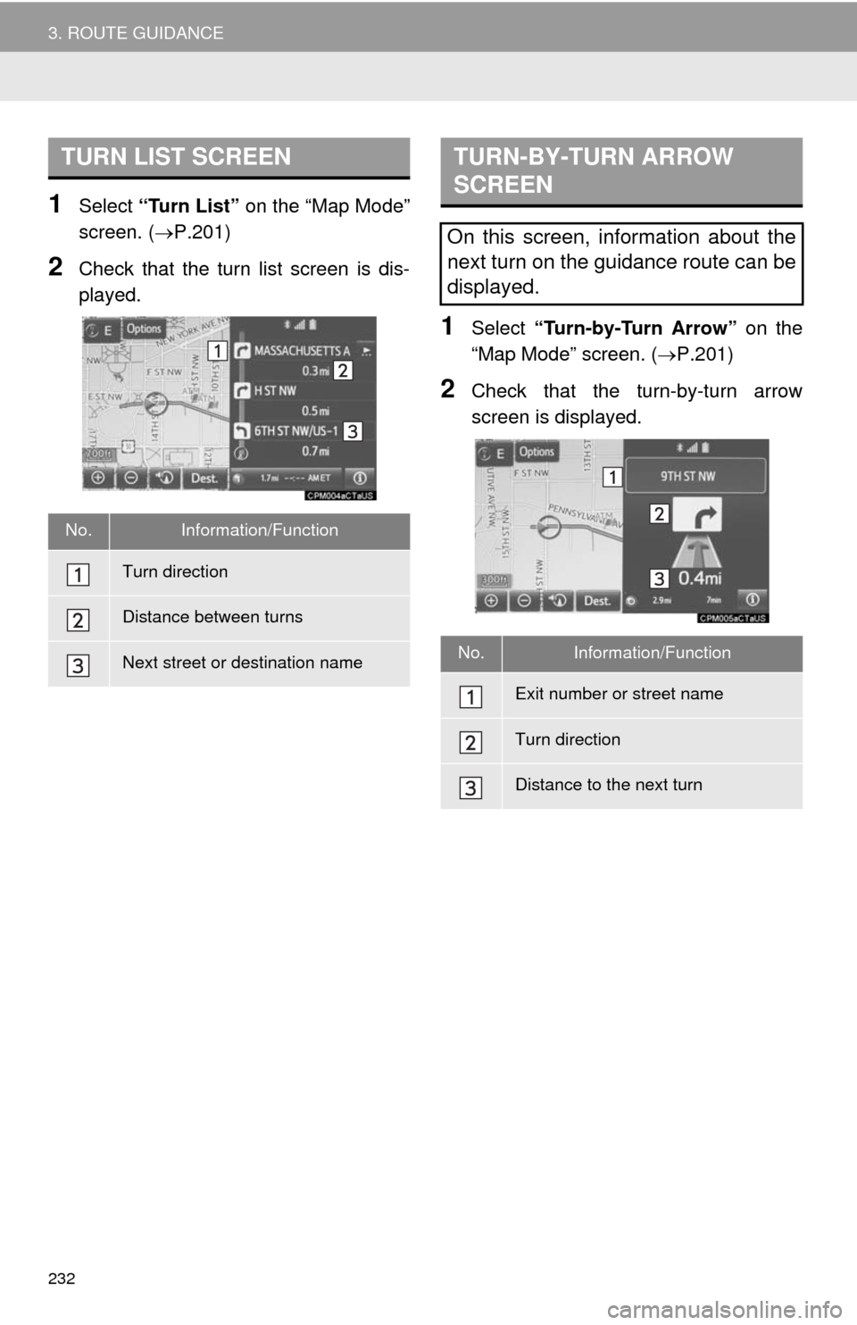 TOYOTA CAMRY 2014 XV50 / 9.G Navigation Manual 232
3. ROUTE GUIDANCE
1Select “Turn List” on the “Map Mode”
screen. (P.201)
2Check that the turn list screen is dis-
played.
1Select “Turn-by-Turn Arrow” on the
“Map Mode” screen. ( TOYOTA CAMRY 2014 XV50 / 9.G Navigation Manual 232
3. ROUTE GUIDANCE
1Select “Turn List” on the “Map Mode”
screen. (P.201)
2Check that the turn list screen is dis-
played.
1Select “Turn-by-Turn Arrow” on the
“Map Mode” screen. (