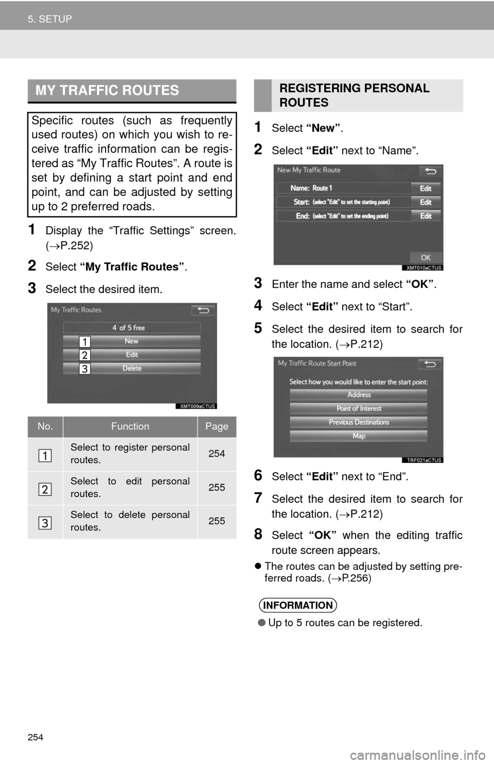 TOYOTA CAMRY 2014 XV50 / 9.G Navigation Manual 254
5. SETUP
1Display the “Traffic Settings” screen.
(P.252)
2Select “My Traffic Routes”.
3Select the desired item.
1Select “New”.
2Select “Edit” next to “Name”.
3Enter the name TOYOTA CAMRY 2014 XV50 / 9.G Navigation Manual 254
5. SETUP
1Display the “Traffic Settings” screen.
(P.252)
2Select “My Traffic Routes”.
3Select the desired item.
1Select “New”.
2Select “Edit” next to “Name”.
3Enter the name