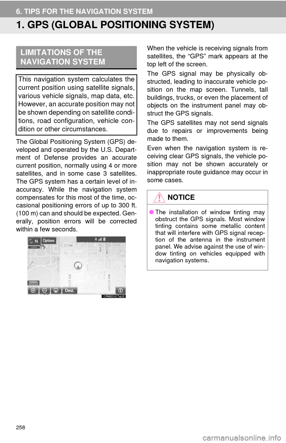 TOYOTA CAMRY 2014 XV50 / 9.G Navigation Manual 258
6. TIPS FOR THE NAVIGATION SYSTEM
1. GPS (GLOBAL POSITIONING SYSTEM)
The Global Positioning System (GPS) de-
veloped and operated by the U.S. Depart-
ment of Defense provides an accurate
current p