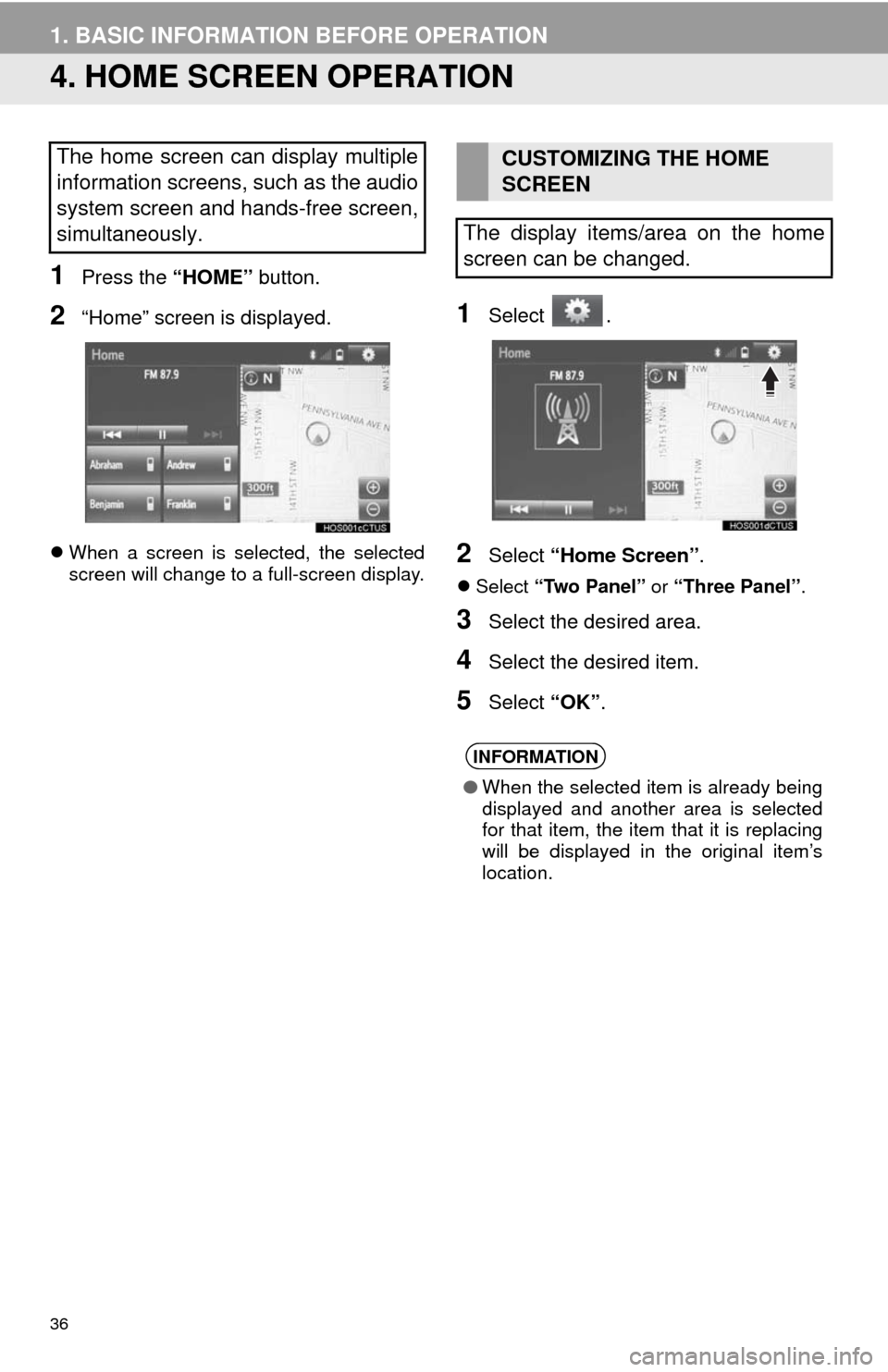 TOYOTA CAMRY 2014 XV50 / 9.G Navigation Manual 36
1. BASIC INFORMATION BEFORE OPERATION
4. HOME SCREEN OPERATION
1Press the “HOME” button.
2“Home” screen is displayed.
When a screen is selected, the selected
screen will change to a full