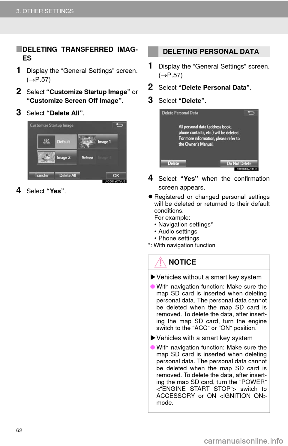 TOYOTA CAMRY 2014 XV50 / 9.G Navigation Manual 62
3. OTHER SETTINGS
■DELETING TRANSFERRED IMAG-
ES
1Display the “General Settings” screen.
(P.57)
2Select “Customize Startup Image” or
“Customize Screen Off Image”.
3Select “Delete