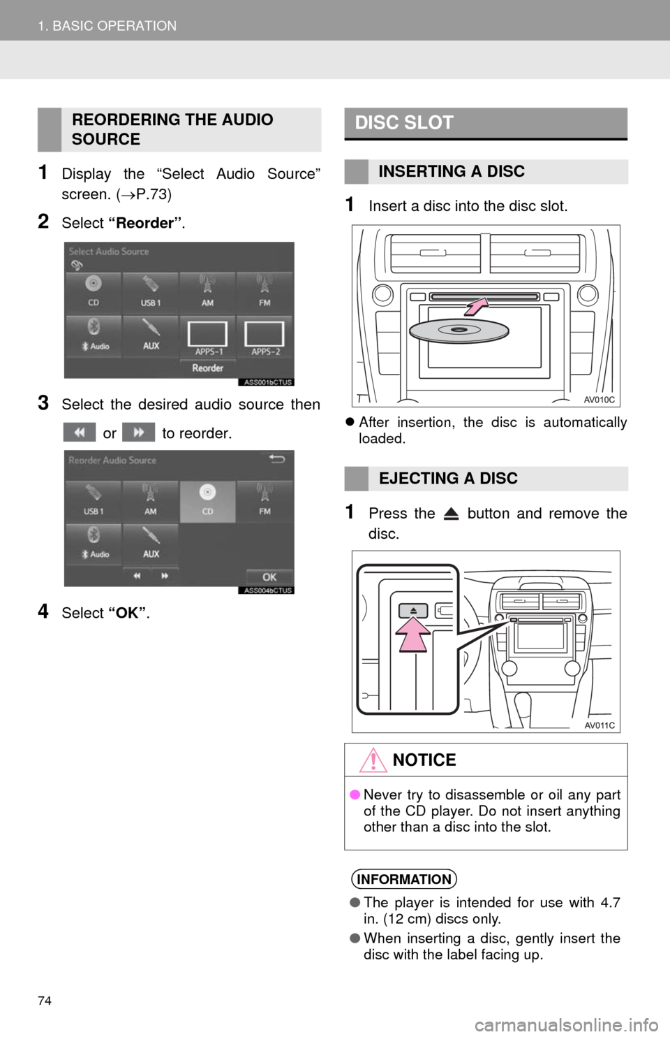 TOYOTA CAMRY 2014 XV50 / 9.G Navigation Manual 74
1. BASIC OPERATION
1Display the “Select Audio Source”
screen. (P.73)
2Select “Reorder”.
3Select the desired audio source then
or to reorder.
4Select “OK”.
1Insert a disc into the TOYOTA CAMRY 2014 XV50 / 9.G Navigation Manual 74
1. BASIC OPERATION
1Display the “Select Audio Source”
screen. (P.73)
2Select “Reorder”.
3Select the desired audio source then
or to reorder.
4Select “OK”.
1Insert a disc into the