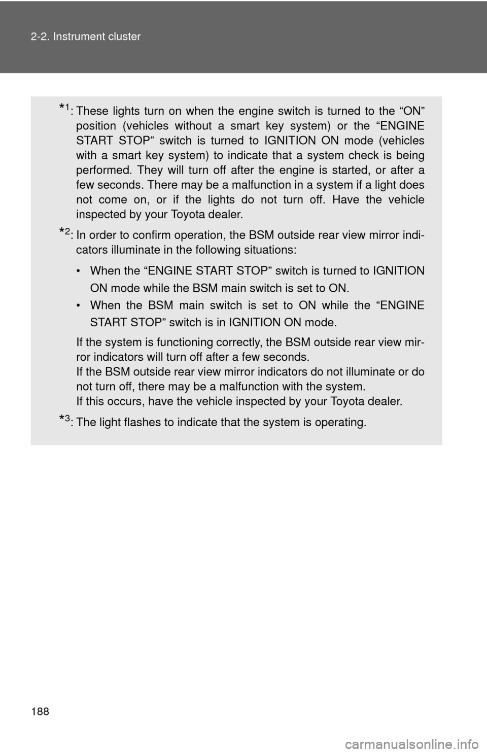 TOYOTA CAMRY 2014 XV50 / 9.G User Guide 188 2-2. Instrument cluster
*1: These lights turn on when the engine switch is turned to the “ON”position (vehicles without a smart key system) or the “ENGINE
START STOP” switch is turned to I