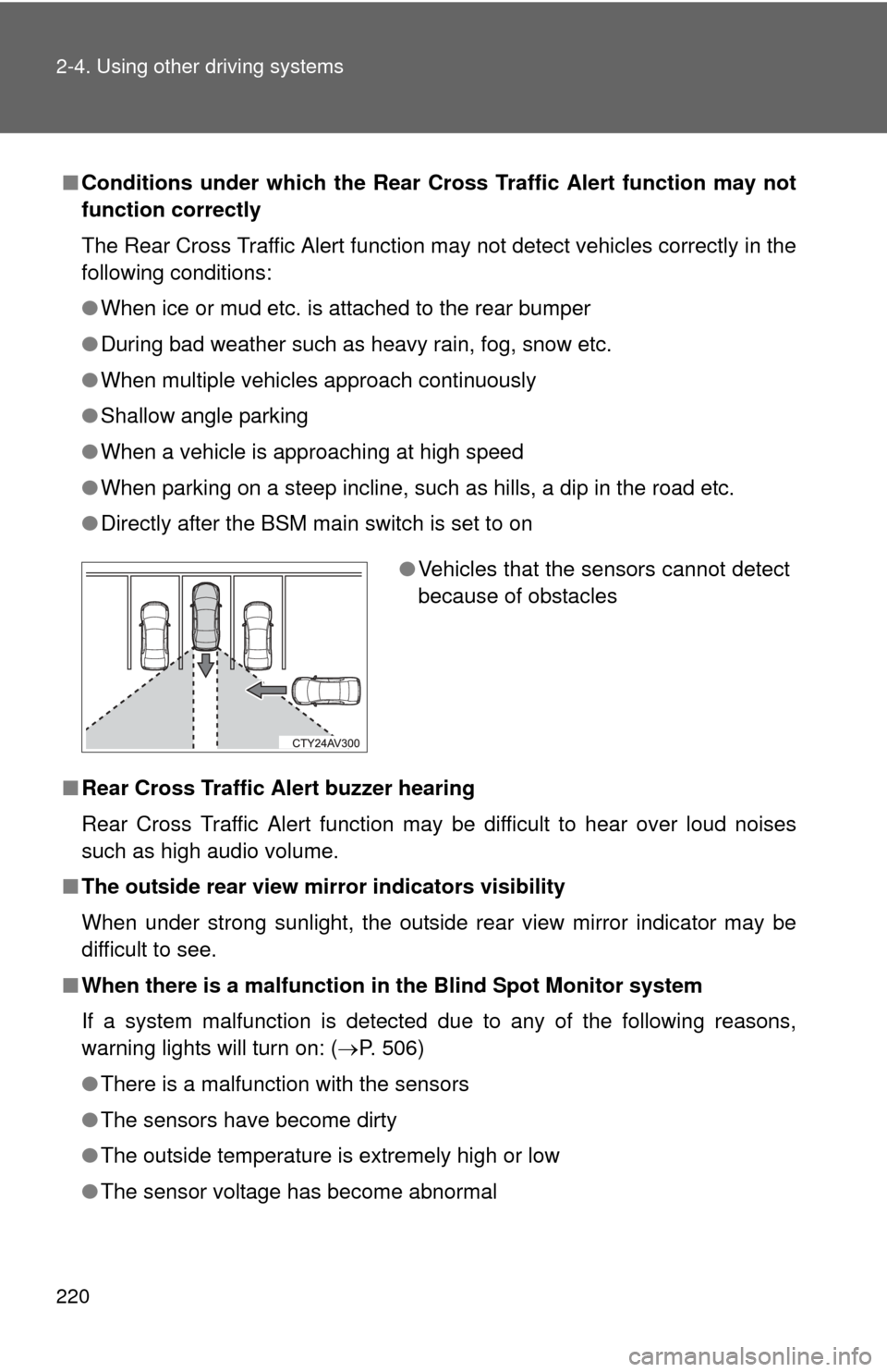 TOYOTA CAMRY 2014 XV50 / 9.G Owners Manual 220 2-4. Using other driving systems
■Conditions under which the Rear Cross Traffic Alert function may not
function correctly
The Rear Cross Traffic Alert function may not detect vehicles correctly 