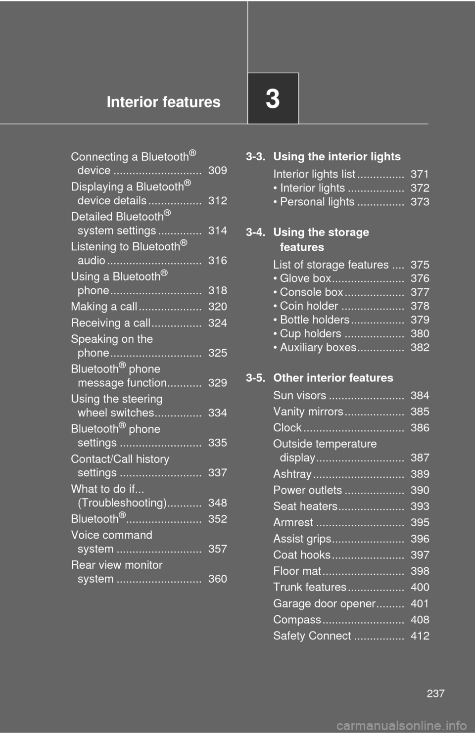 TOYOTA CAMRY 2014 XV50 / 9.G Owners Manual Interior features3
237
Connecting a Bluetooth® 
device ............................  309
Displaying a Bluetooth
® 
device details .................  312
Detailed Bluetooth
® 
system settings ......