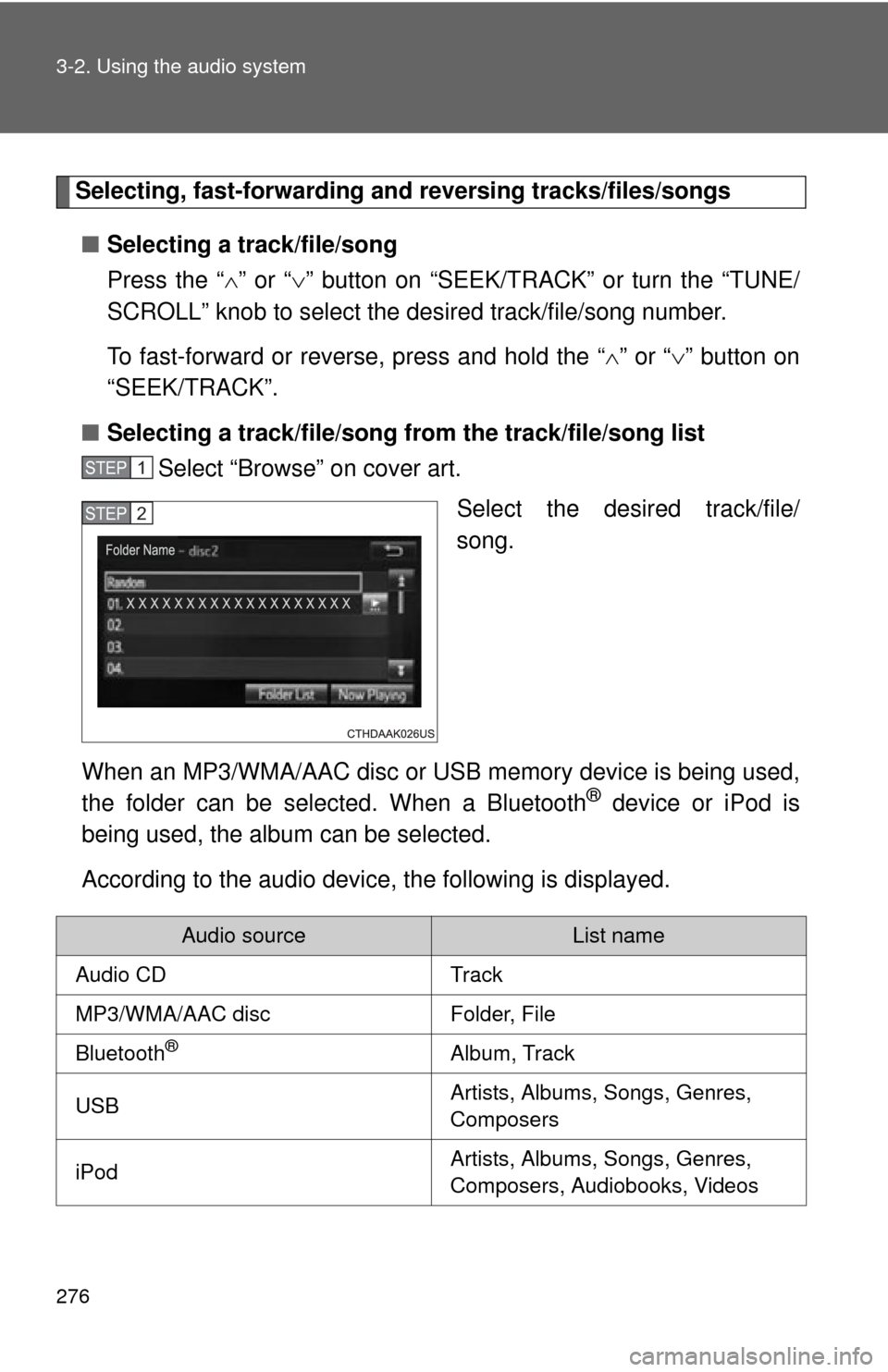 TOYOTA CAMRY 2014 XV50 / 9.G Owners Manual 276 3-2. Using the audio system
Selecting, fast-forwarding and reversing tracks/files/songs
■ Selecting a track/file/song
Press the “ ” or “ ” button on “SEEK/TRACK” or turn the 