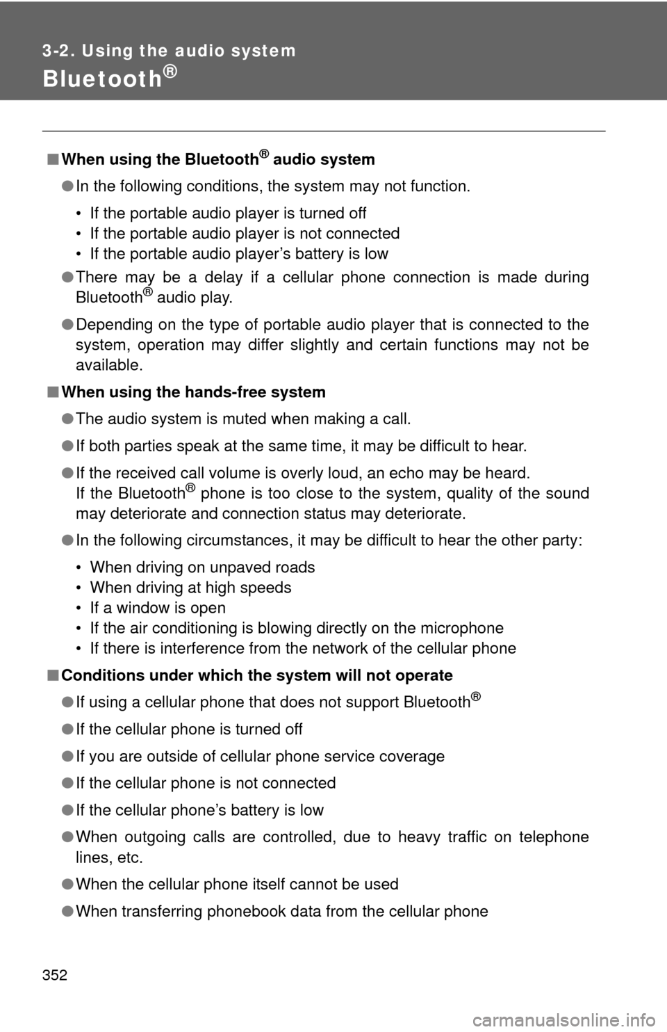 TOYOTA CAMRY 2014 XV50 / 9.G Owners Manual 352
3-2. Using the audio system
Bluetooth®
■When using the Bluetooth® audio system
● In the following conditions, the system may not function.
• If the portable audio player is turned off
• 
