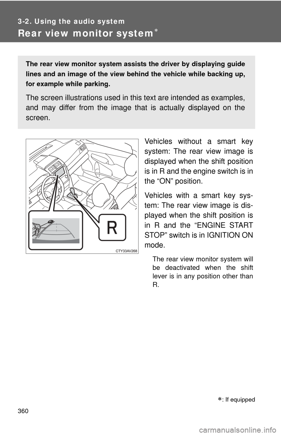 TOYOTA CAMRY 2014 XV50 / 9.G Owners Manual 360
3-2. Using the audio system
Rear view monitor system
Vehicles without a smart key
system: The rear view image is
displayed when the shift position
is in R and the engine switch is in
the “ON TOYOTA CAMRY 2014 XV50 / 9.G Owners Manual 360
3-2. Using the audio system
Rear view monitor system
Vehicles without a smart key
system: The rear view image is
displayed when the shift position
is in R and the engine switch is in
the “ON