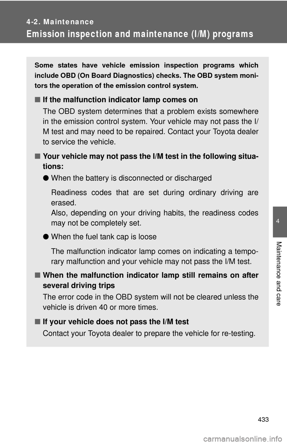 TOYOTA CAMRY 2014 XV50 / 9.G Owners Manual 433
4-2. Maintenance
4
Maintenance and care
Emission inspection and maintenance (I/M) programs
Some states have vehicle emission inspection programs which
include OBD (On Board Diagnostics) checks. Th TOYOTA CAMRY 2014 XV50 / 9.G Owners Manual 433
4-2. Maintenance
4
Maintenance and care
Emission inspection and maintenance (I/M) programs
Some states have vehicle emission inspection programs which
include OBD (On Board Diagnostics) checks. Th