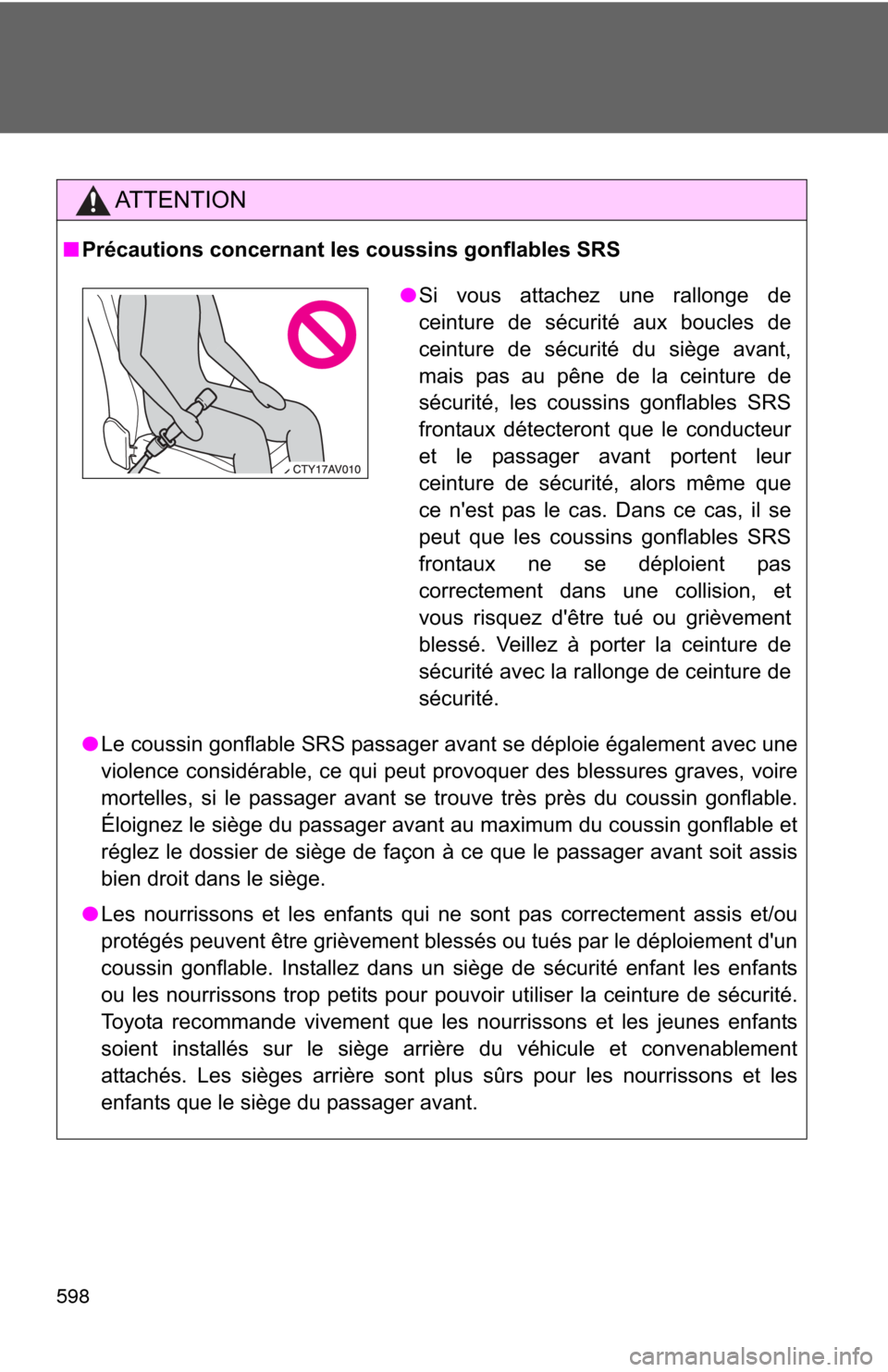 TOYOTA CAMRY 2014 XV50 / 9.G Owners Manual 598
AT T E N T I O N
■Précautions concernant les coussins gonflables SRS
● Le coussin gonflable SRS passager avant se déploie également avec une
violence considérable, ce qui peut provoquer de TOYOTA CAMRY 2014 XV50 / 9.G Owners Manual 598
AT T E N T I O N
■Précautions concernant les coussins gonflables SRS
● Le coussin gonflable SRS passager avant se déploie également avec une
violence considérable, ce qui peut provoquer de