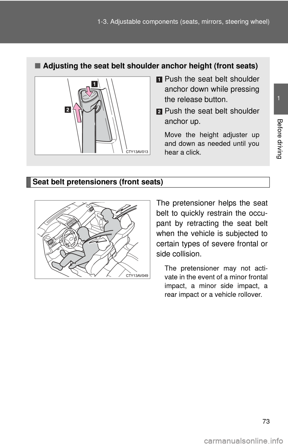 TOYOTA CAMRY 2014 XV50 / 9.G Manual PDF 73
1-3. Adjustable components (s
eats, mirrors, steering wheel)
1
Before driving
Seat belt pretensioners (front seats)
The pretensioner helps the seat
belt to quickly restrain the occu-
pant by retrac TOYOTA CAMRY 2014 XV50 / 9.G Manual PDF 73
1-3. Adjustable components (s
eats, mirrors, steering wheel)
1
Before driving
Seat belt pretensioners (front seats)
The pretensioner helps the seat
belt to quickly restrain the occu-
pant by retrac