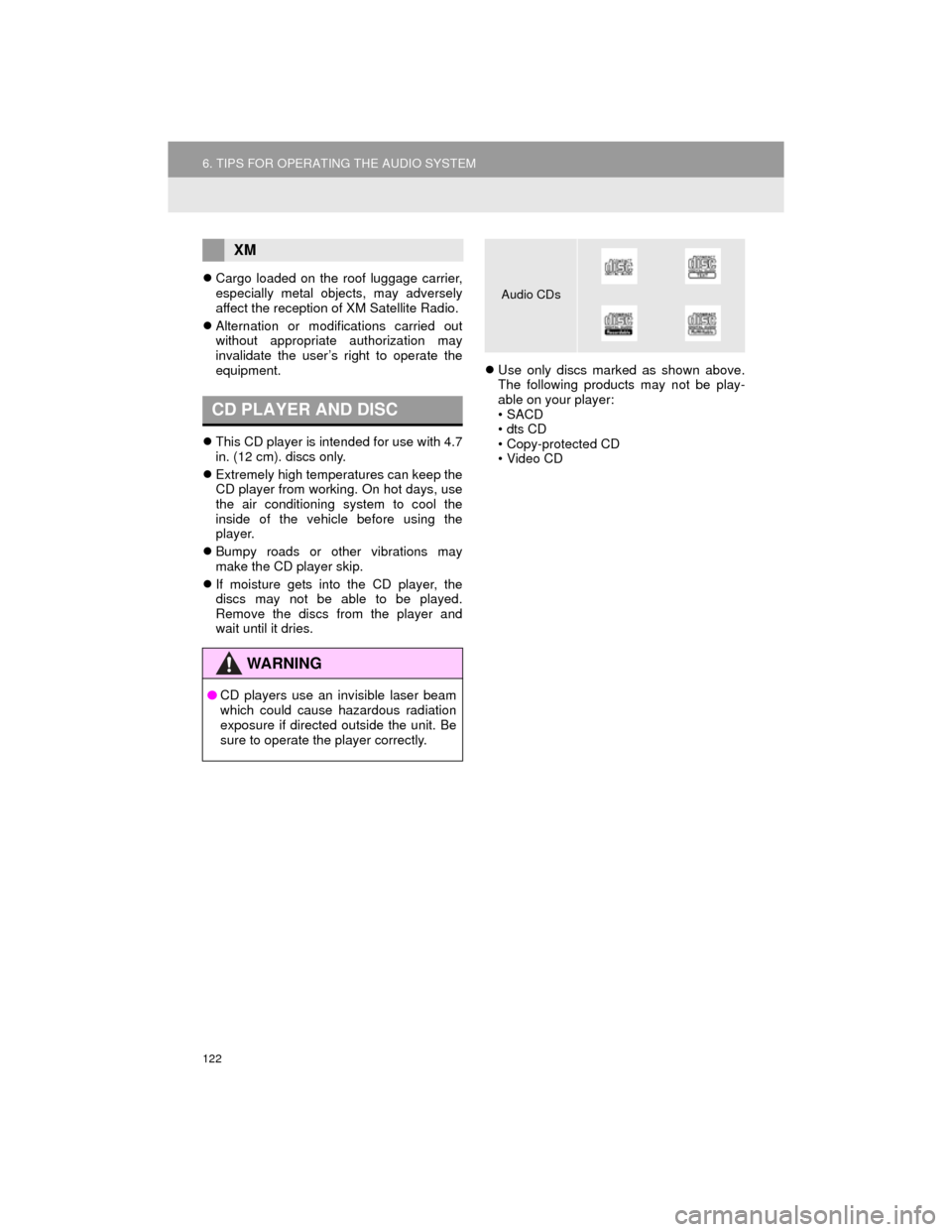 TOYOTA CAMRY 2015 XV50 / 9.G Navigation Manual 122
6. TIPS FOR OPERATING THE AUDIO SYSTEM
Camry_Navi_U
Cargo loaded on the roof luggage carrier,
especially metal objects, may adversely
affect the reception of XM Satellite Radio.
 Alternation