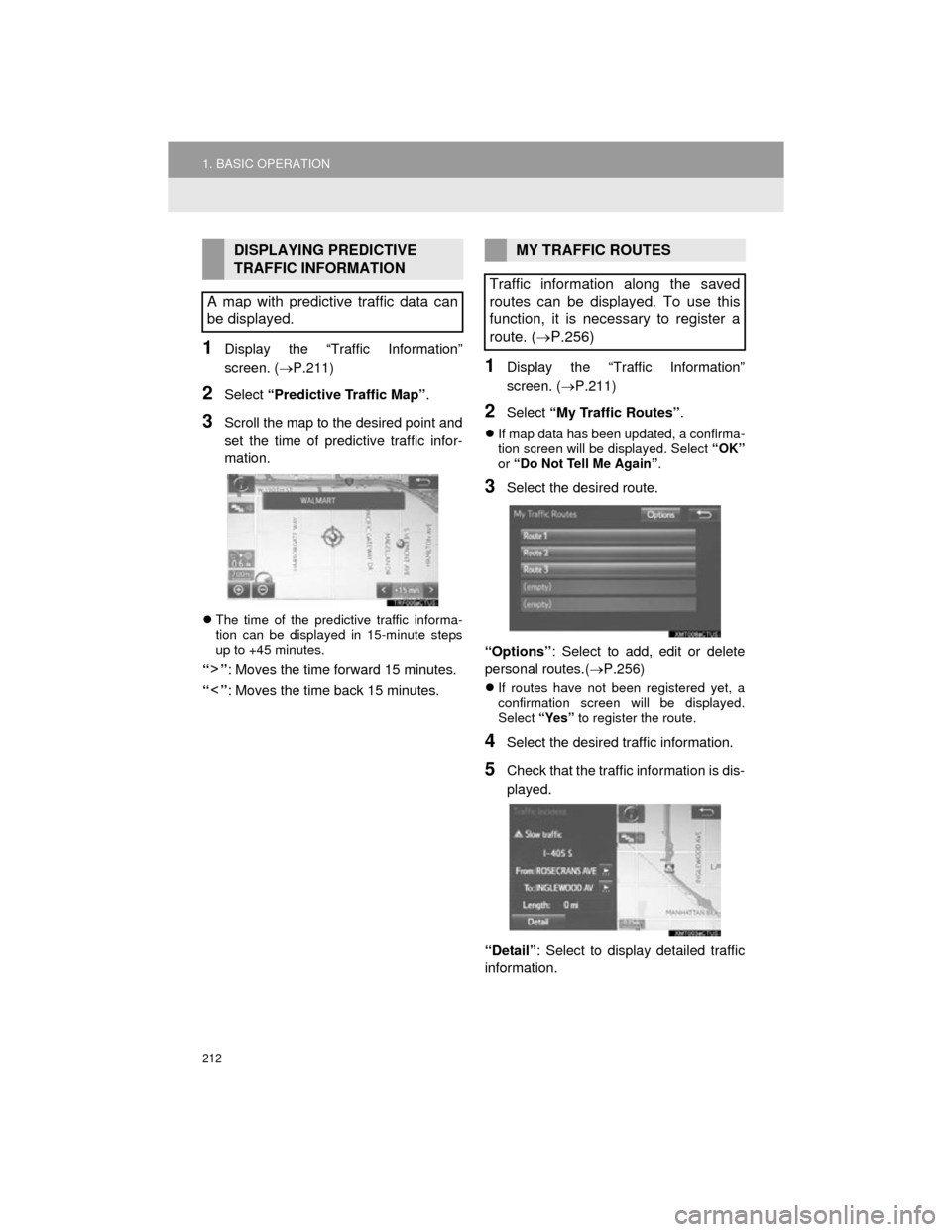 TOYOTA CAMRY 2015 XV50 / 9.G Navigation Manual 212
1. BASIC OPERATION
Camry_Navi_U
1Display the “Traffic Information”
screen. (P.211)
2Select “Predictive Traffic Map” .
3Scroll the map to the desired point and
set the time of predictive TOYOTA CAMRY 2015 XV50 / 9.G Navigation Manual 212
1. BASIC OPERATION
Camry_Navi_U
1Display the “Traffic Information”
screen. (P.211)
2Select “Predictive Traffic Map” .
3Scroll the map to the desired point and
set the time of predictive