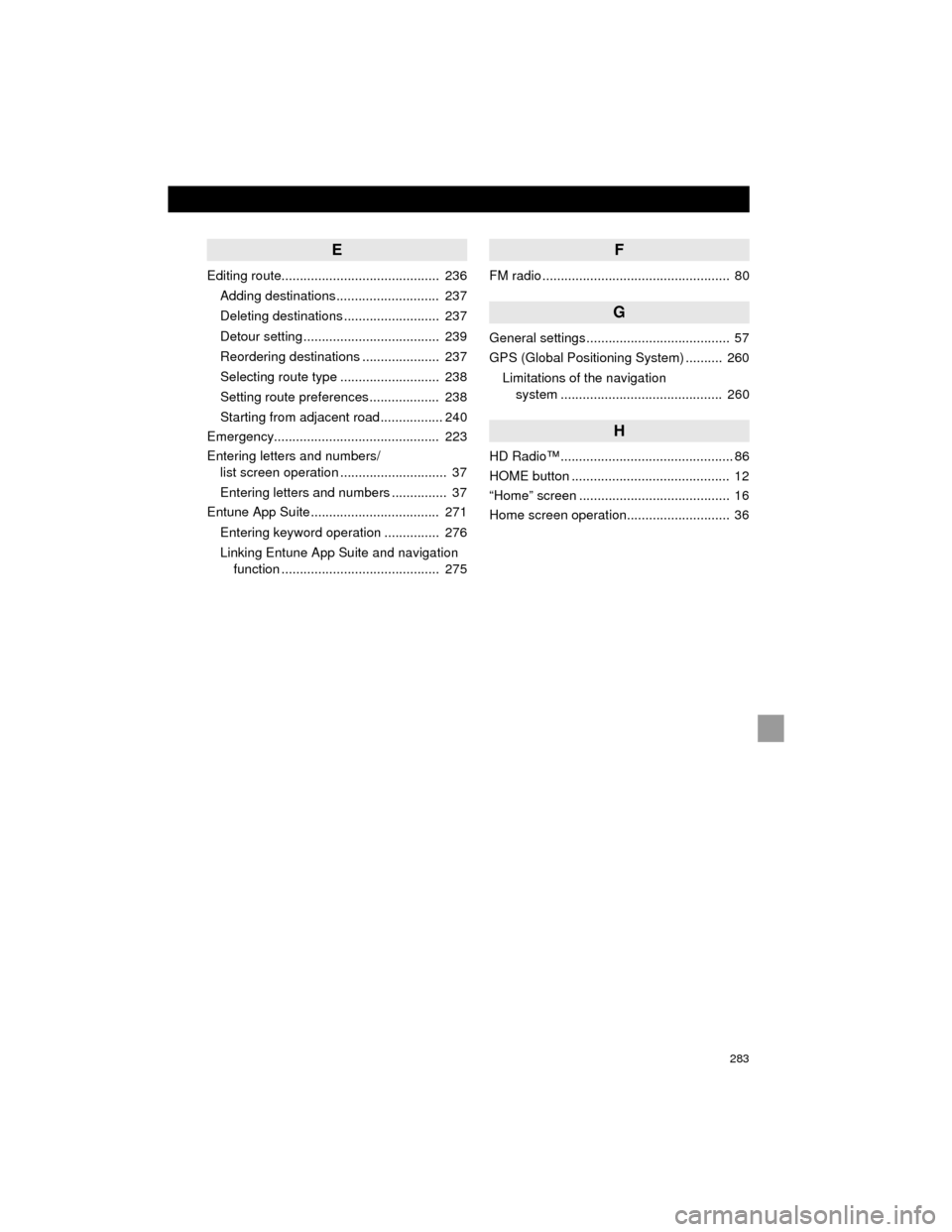 TOYOTA CAMRY 2015 XV50 / 9.G Navigation Manual 283
Camry_Navi_U
E
Editing route...........................................  236Adding destinations............................  237
Deleting destinations ..........................  237
Detour settin