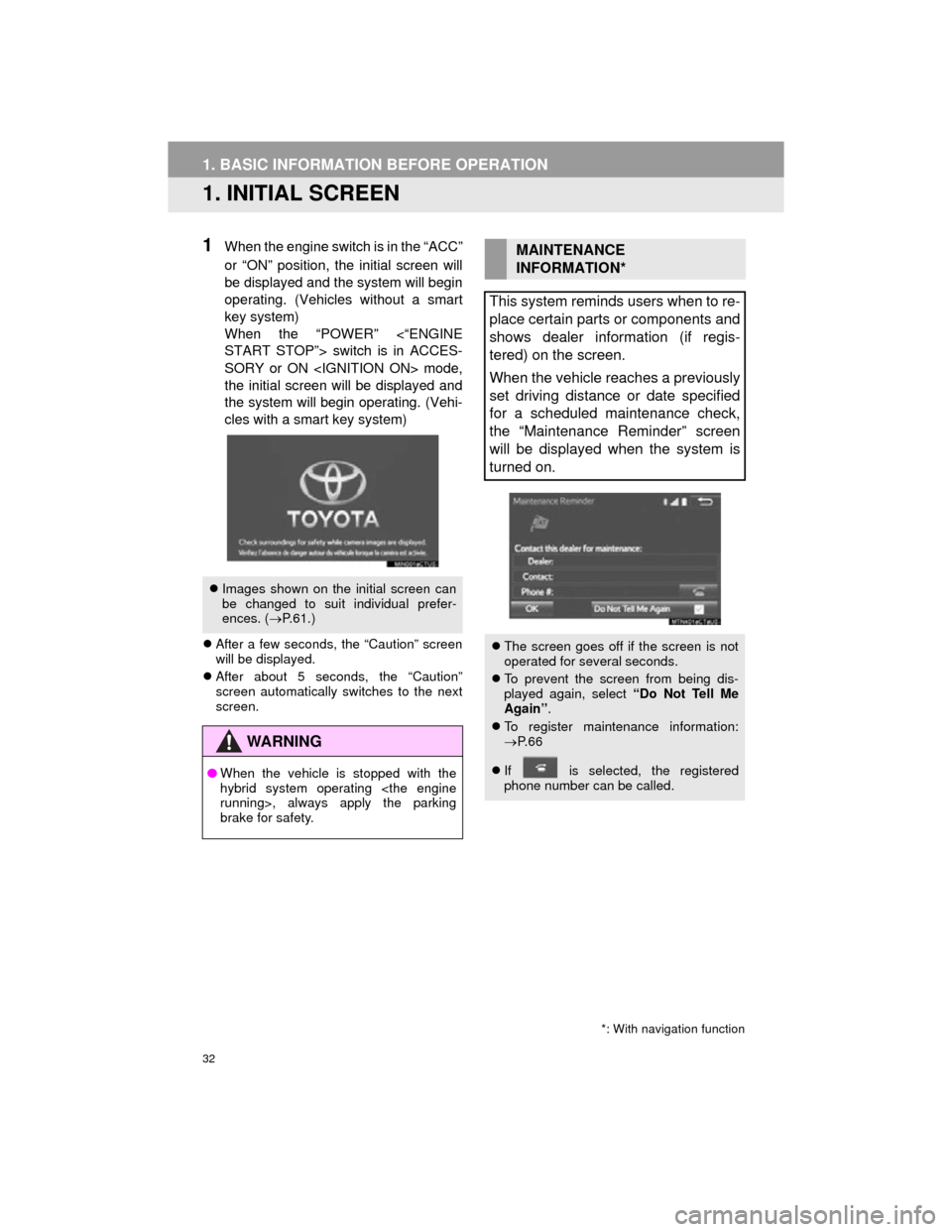 TOYOTA CAMRY 2015 XV50 / 9.G Navigation Manual 32
Camry_Navi_U
1. BASIC INFORMATION BEFORE OPERATION
1. INITIAL SCREEN
1When the engine switch is in the “ACC”
or “ON” position, the initial screen will
be displayed and the system will begin TOYOTA CAMRY 2015 XV50 / 9.G Navigation Manual 32
Camry_Navi_U
1. BASIC INFORMATION BEFORE OPERATION
1. INITIAL SCREEN
1When the engine switch is in the “ACC”
or “ON” position, the initial screen will
be displayed and the system will begin
