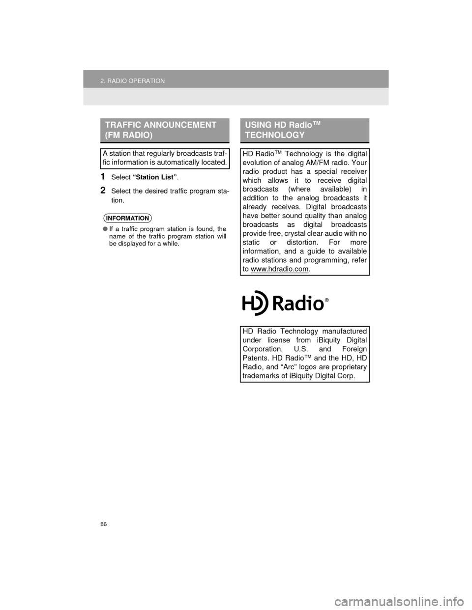 TOYOTA CAMRY 2015 XV50 / 9.G Navigation Manual 86
2. RADIO OPERATION
Camry_Navi_U
1Select “Station List” .
2Select the desired traffic program sta-
tion.
TRAFFIC ANNOUNCEMENT 
(FM RADIO)
A station that regularly broadcasts traf-
fic informatio